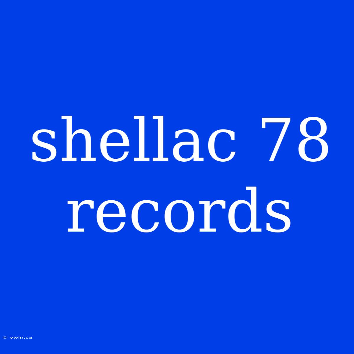 Shellac 78 Records