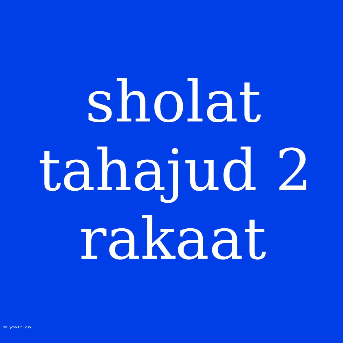 Sholat Tahajud 2 Rakaat