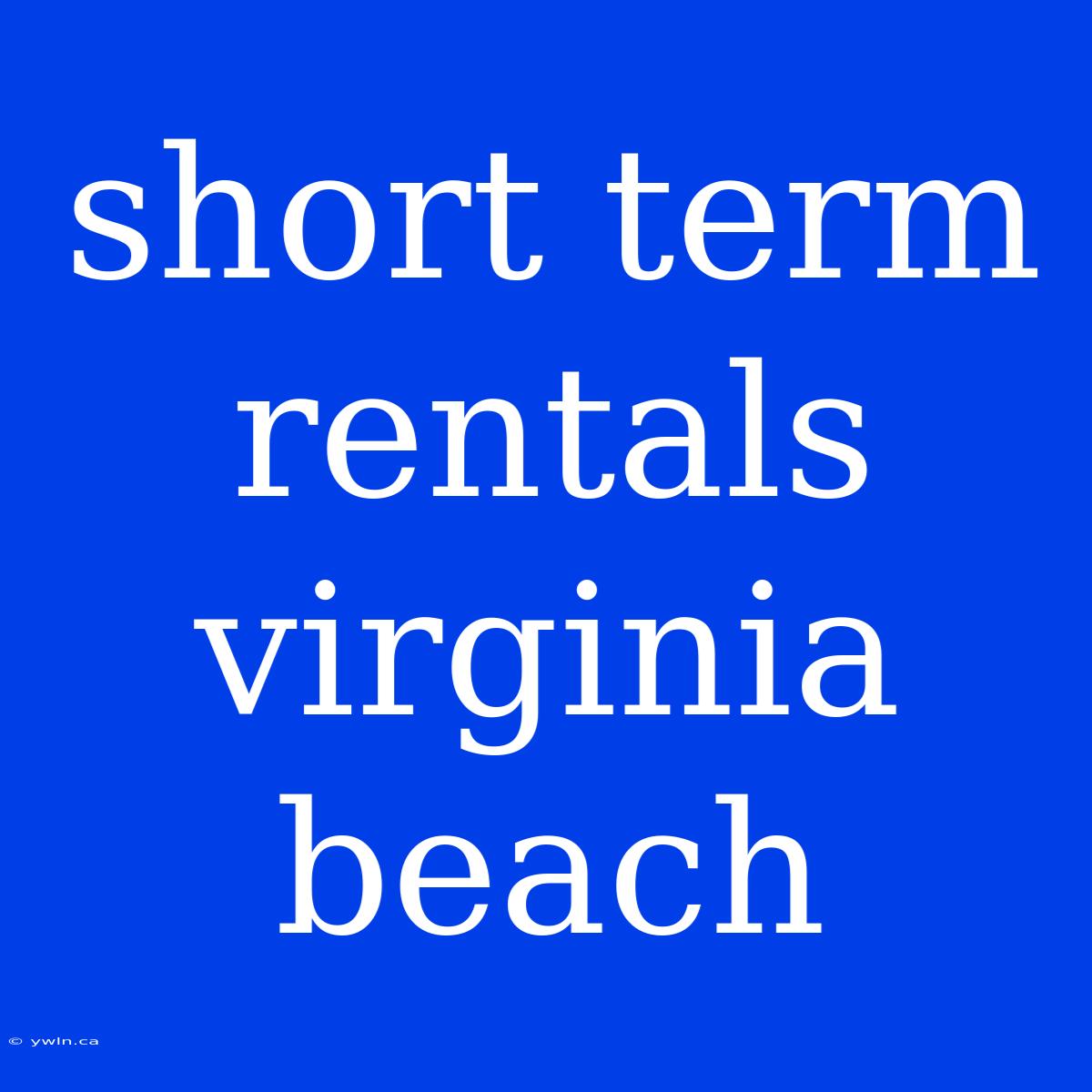 Short Term Rentals Virginia Beach