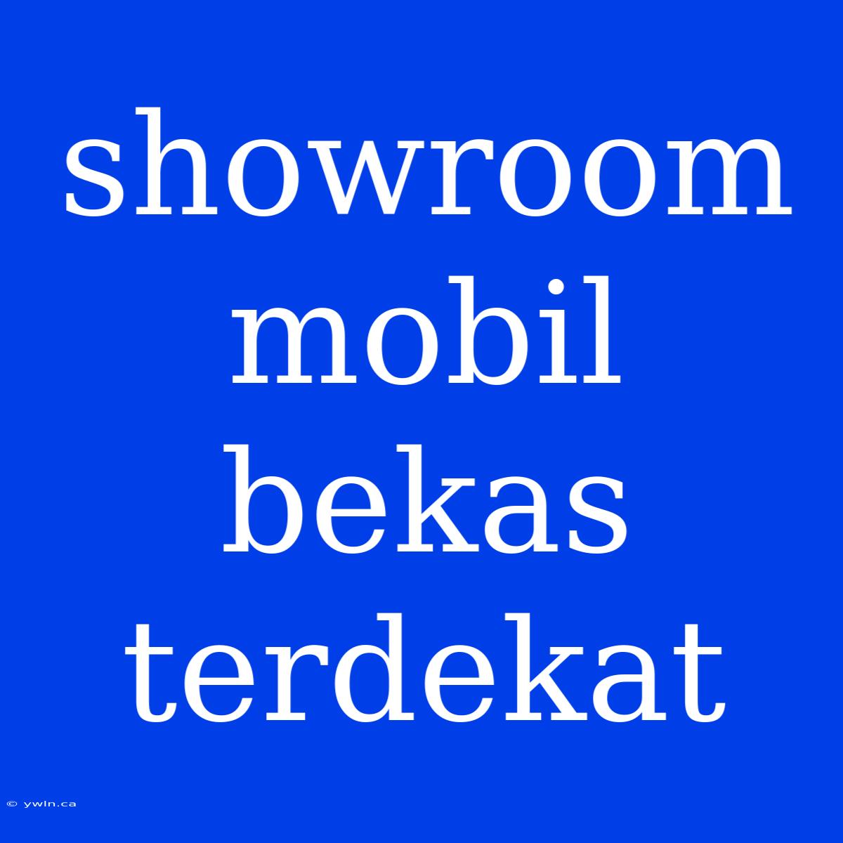 Showroom Mobil Bekas Terdekat