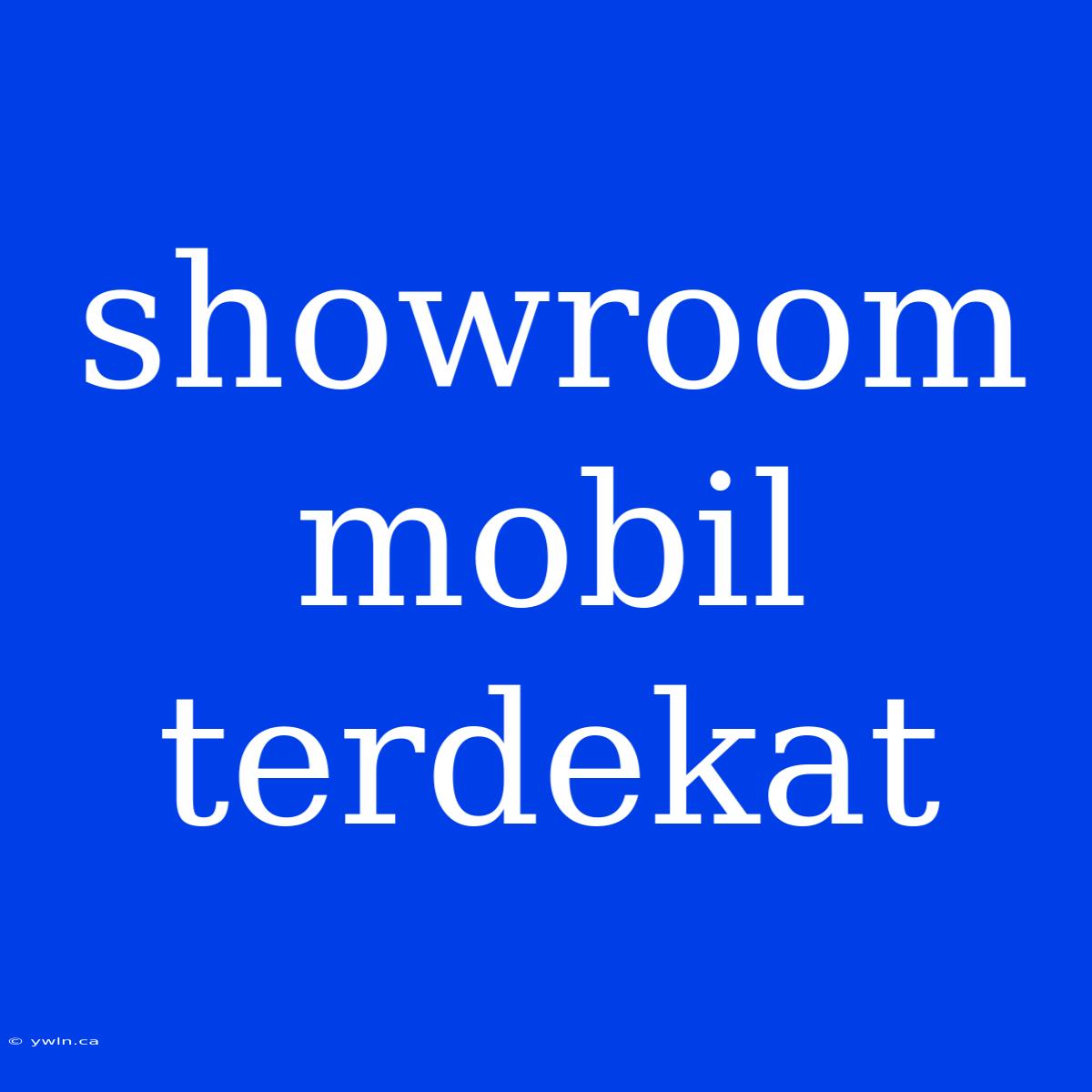 Showroom Mobil Terdekat