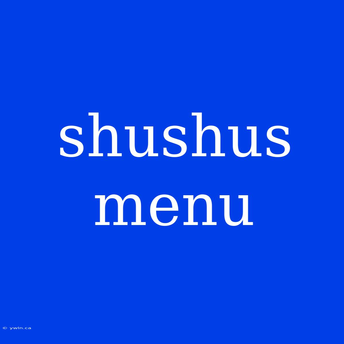 Shushus Menu