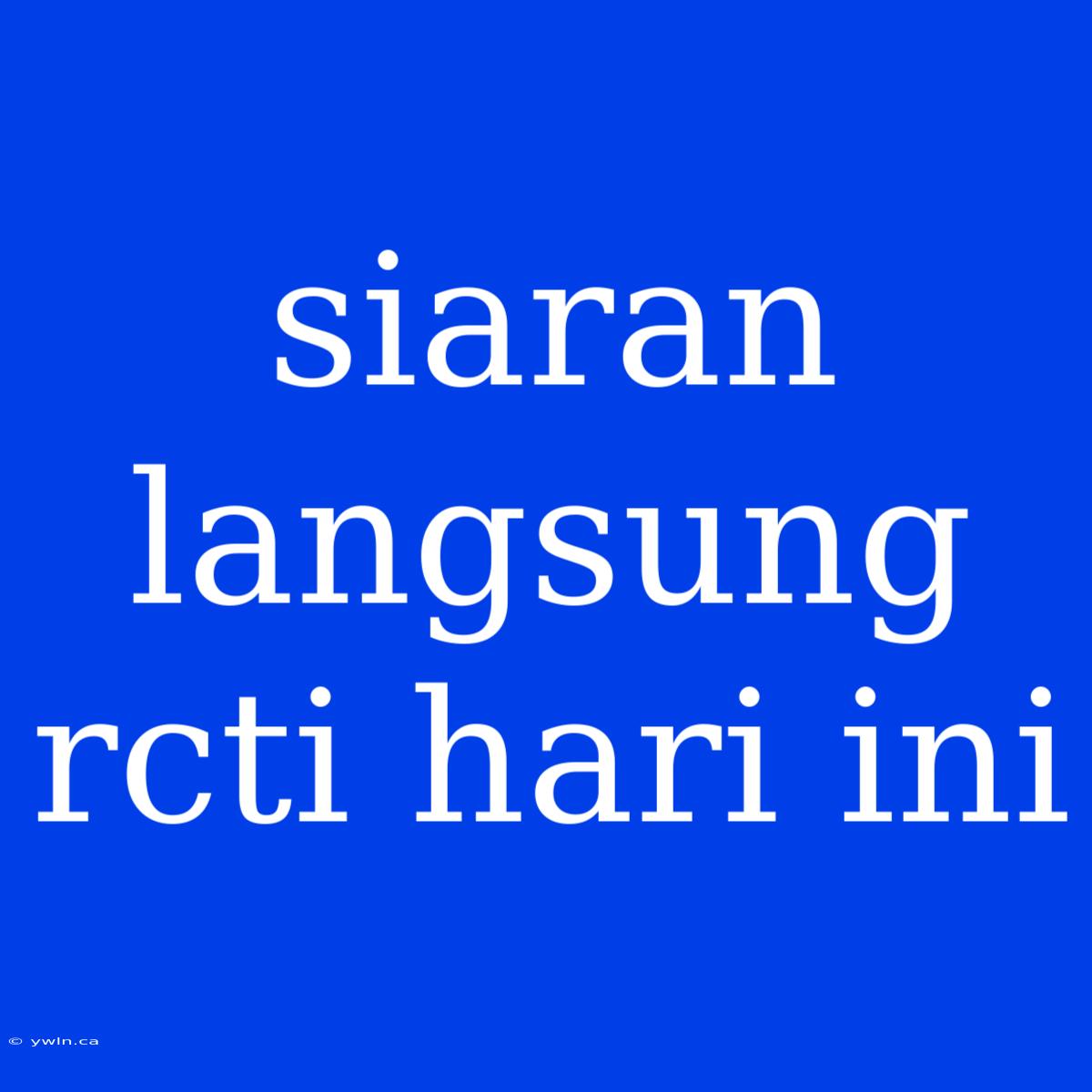 Siaran Langsung Rcti Hari Ini