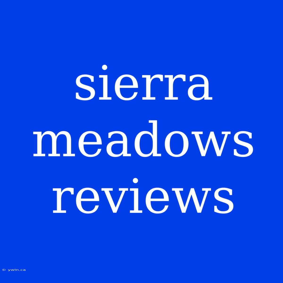 Sierra Meadows Reviews