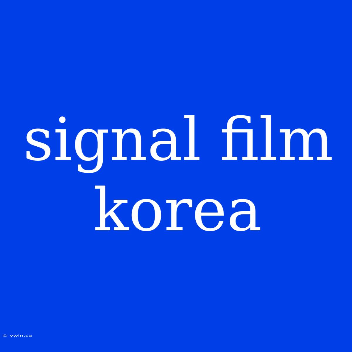 Signal Film Korea