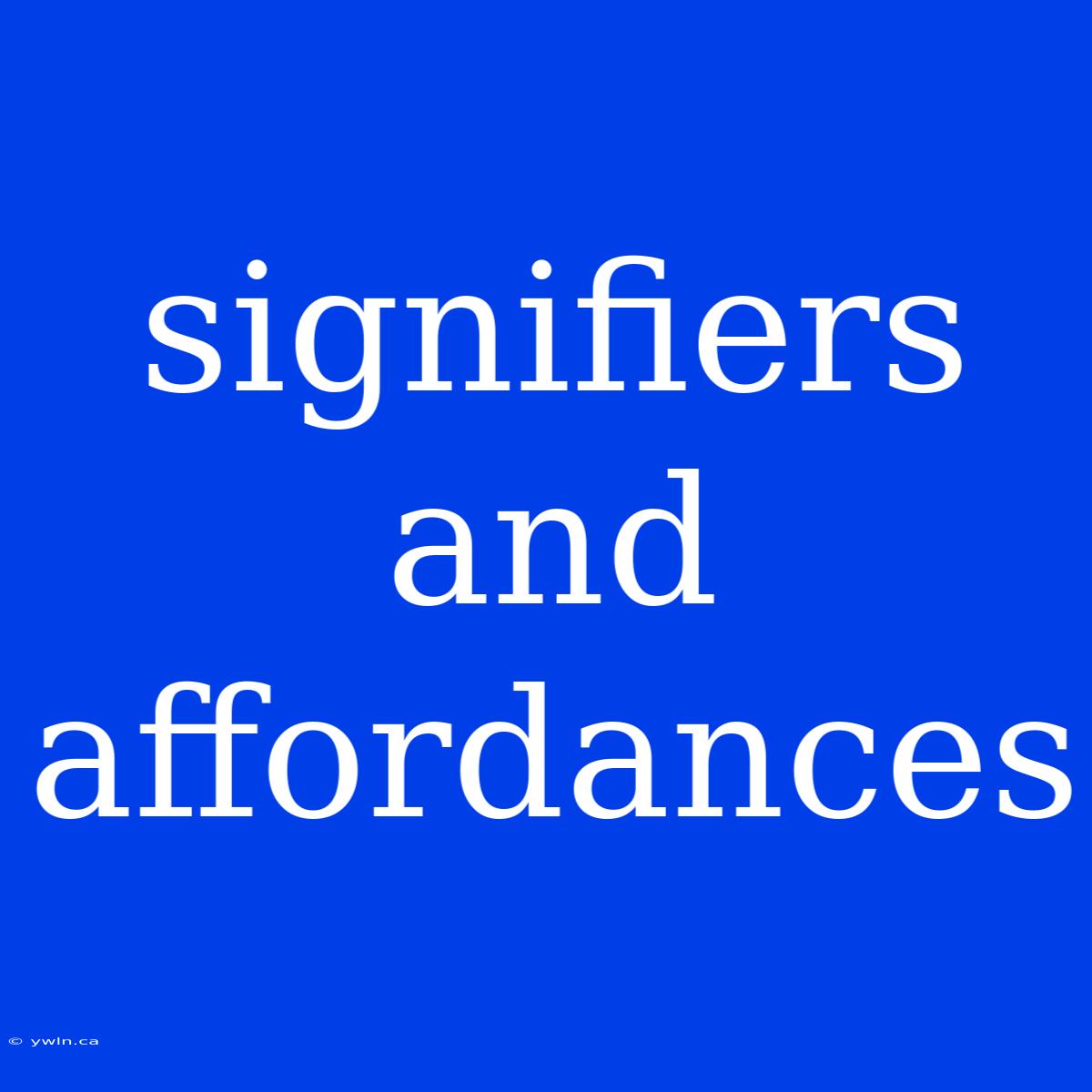 Signifiers And Affordances