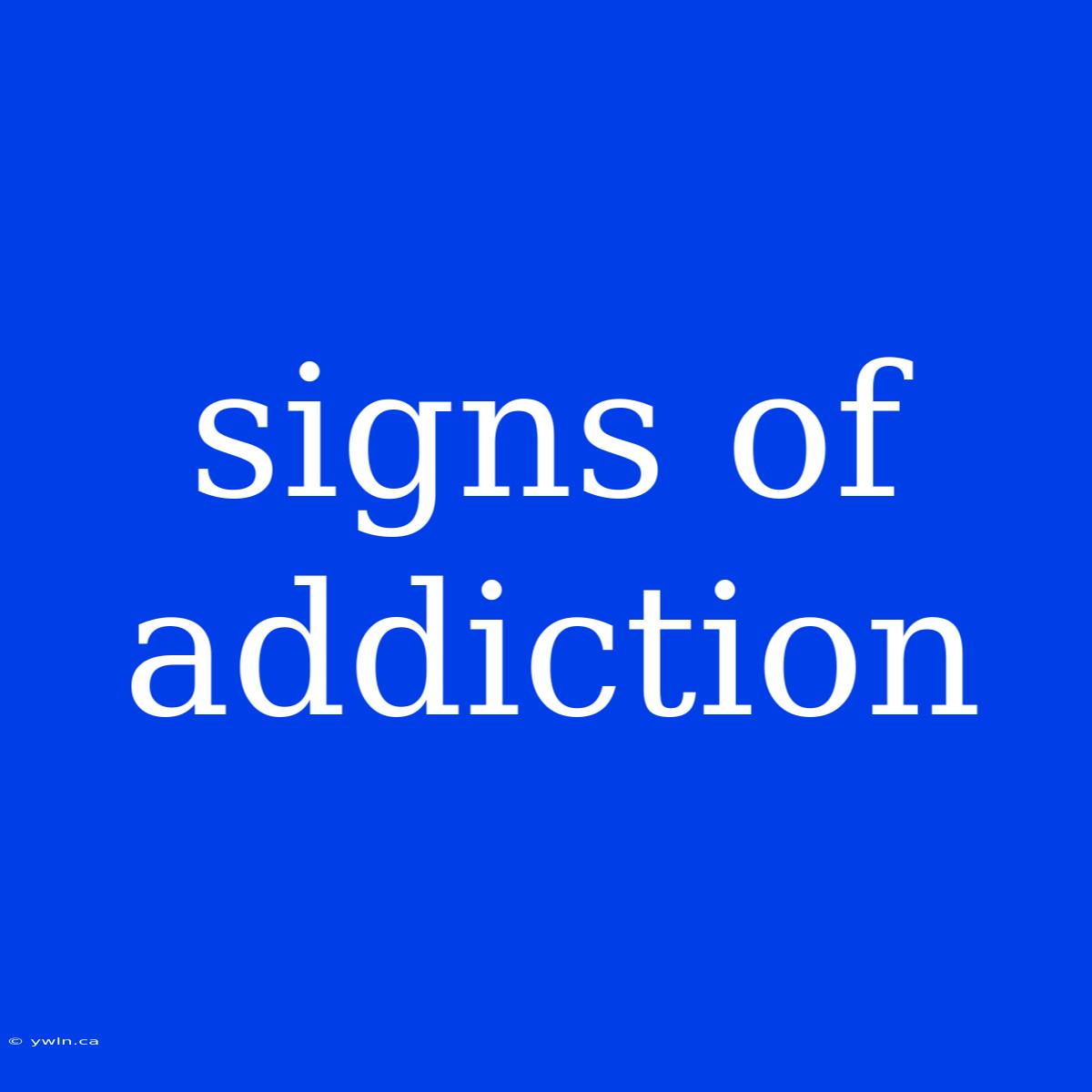 Signs Of Addiction