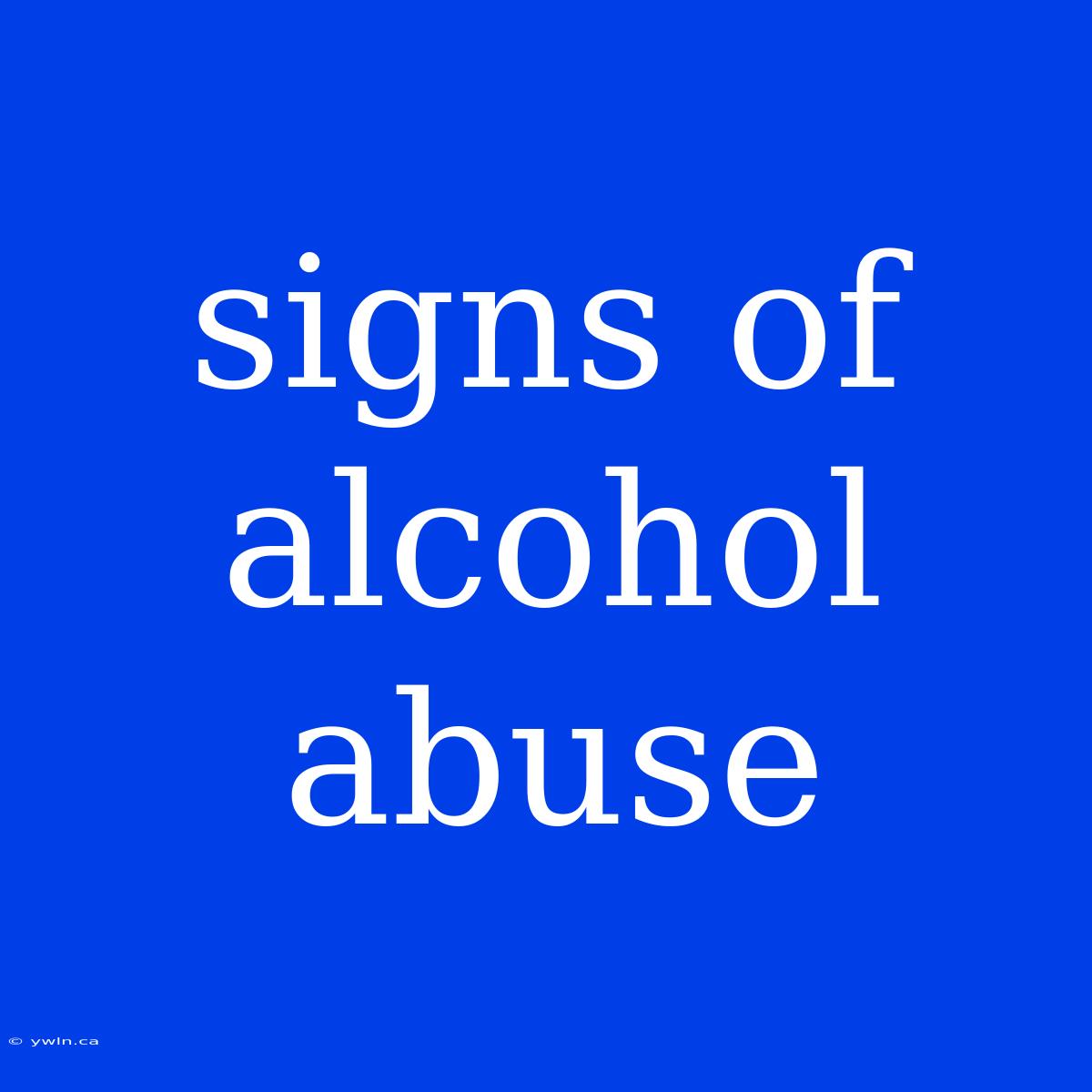 Signs Of Alcohol Abuse