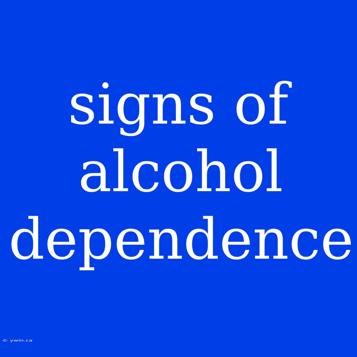 Signs Of Alcohol Dependence