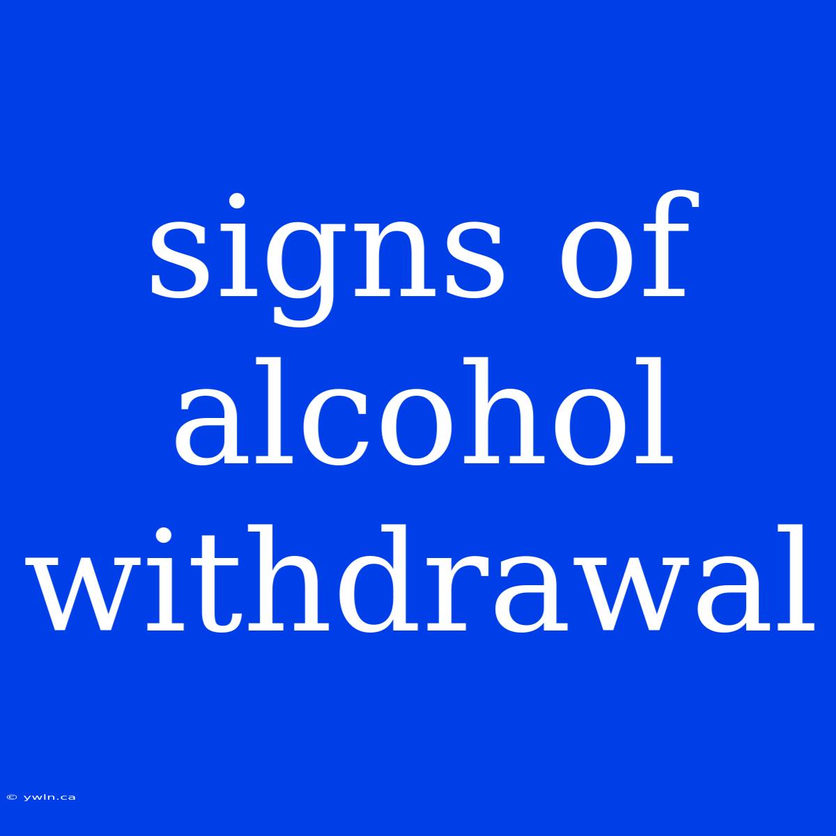 Signs Of Alcohol Withdrawal