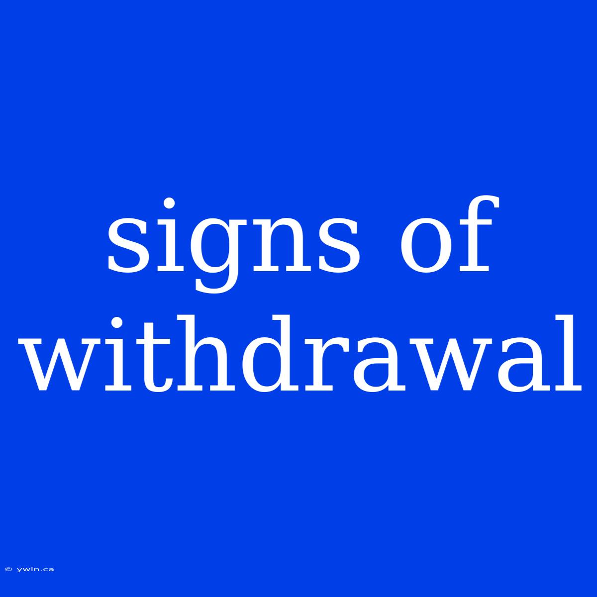 Signs Of Withdrawal