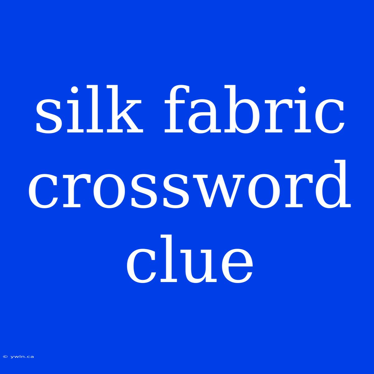 Silk Fabric Crossword Clue