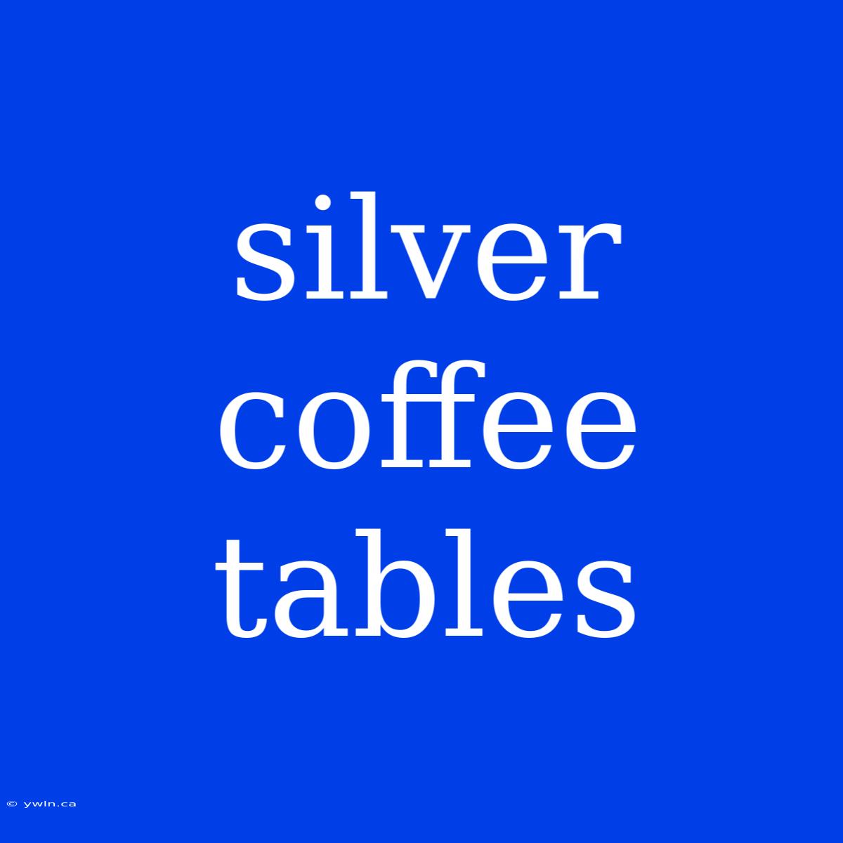 Silver Coffee Tables