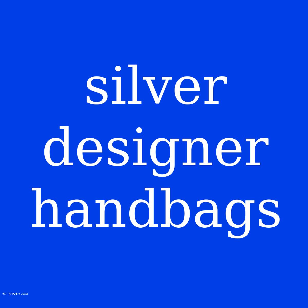 Silver Designer Handbags