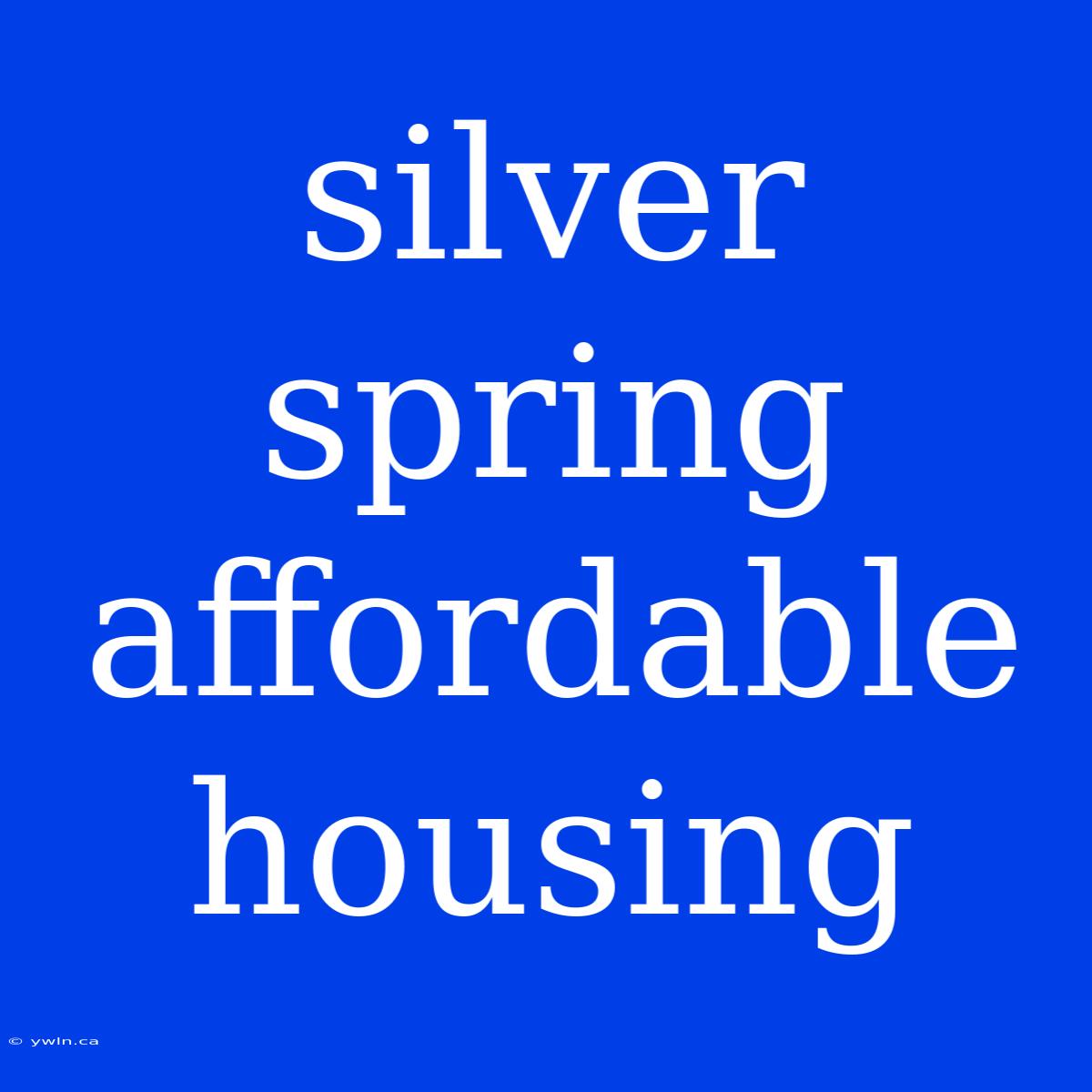 Silver Spring Affordable Housing