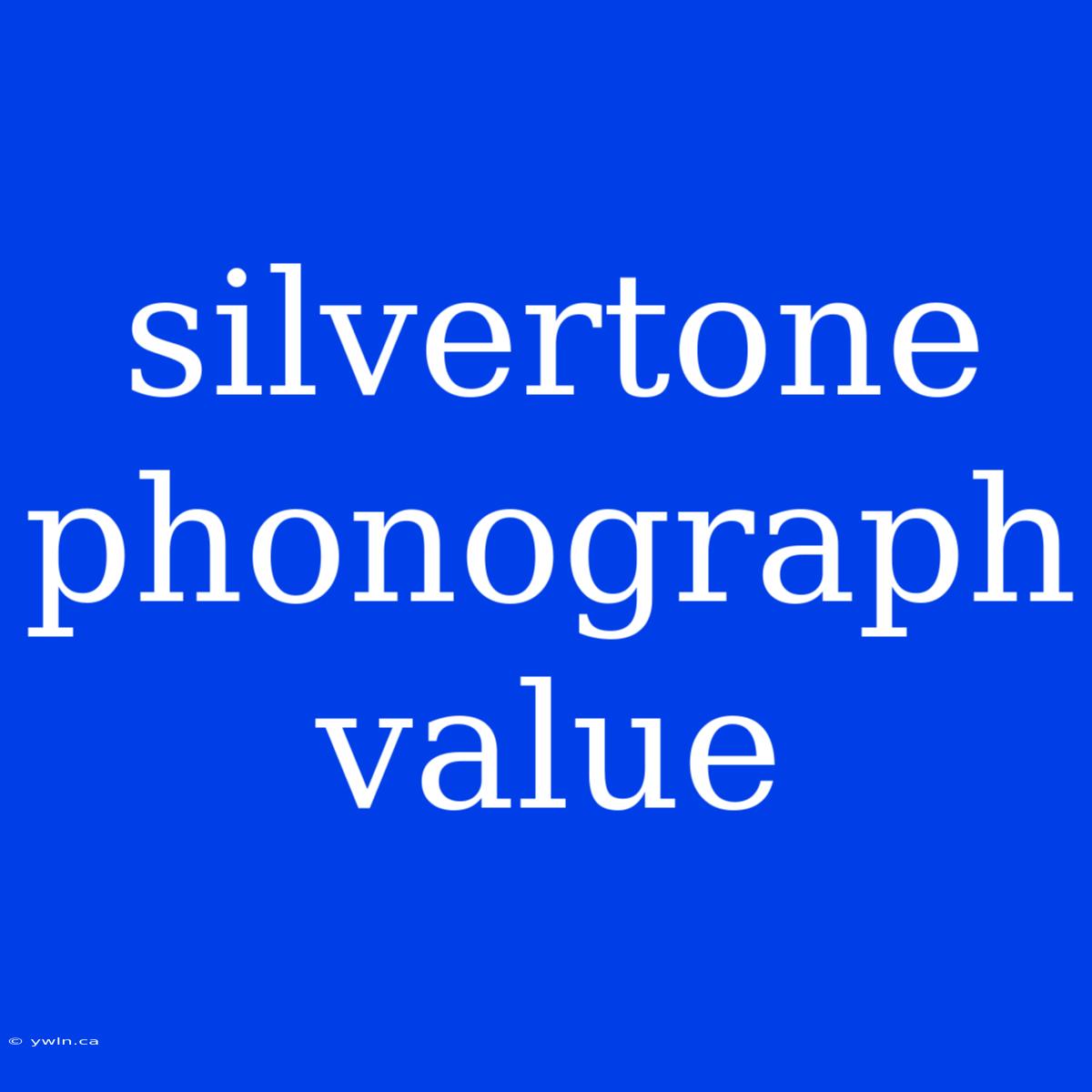 Silvertone Phonograph Value