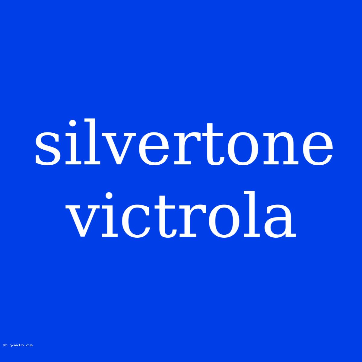 Silvertone Victrola