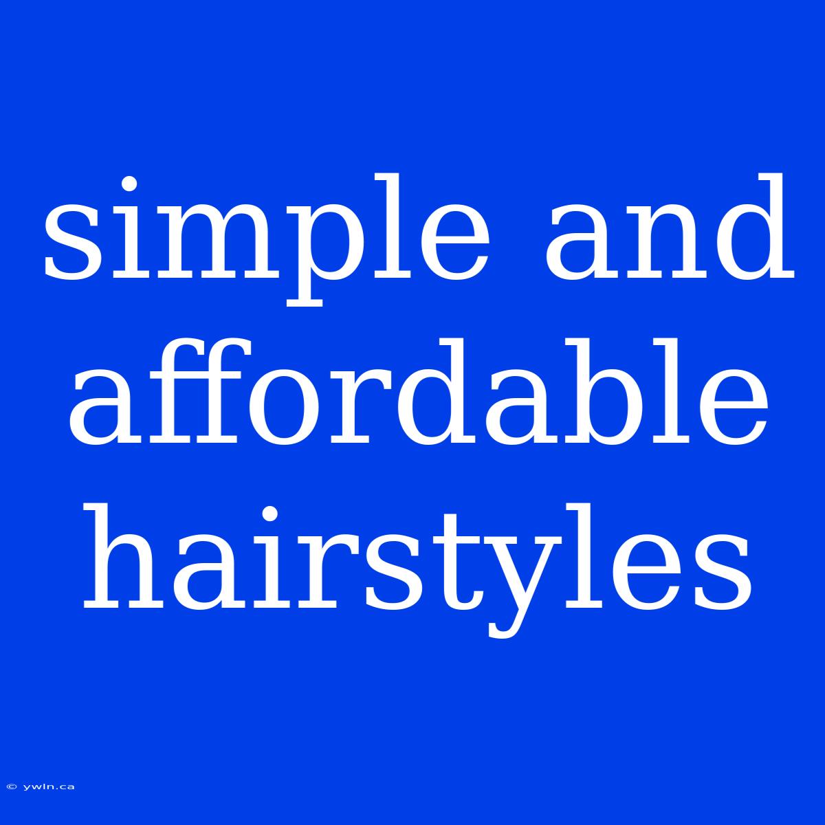 Simple And Affordable Hairstyles