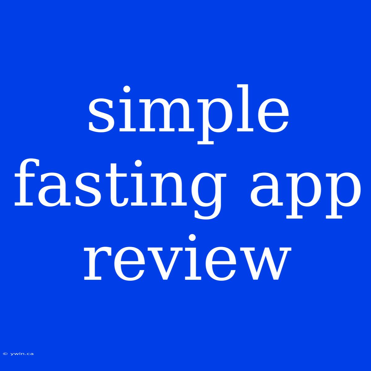 Simple Fasting App Review