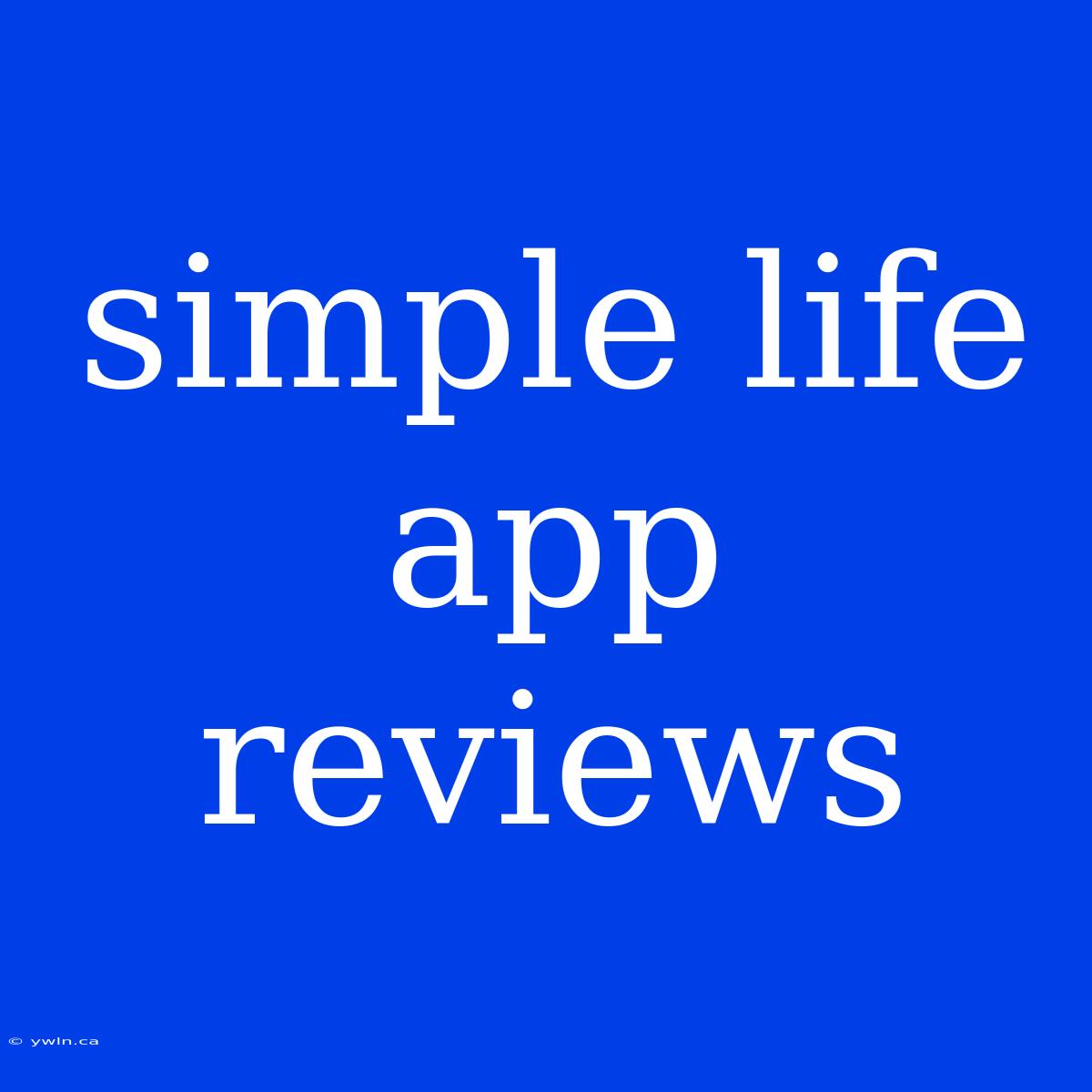 Simple Life App Reviews