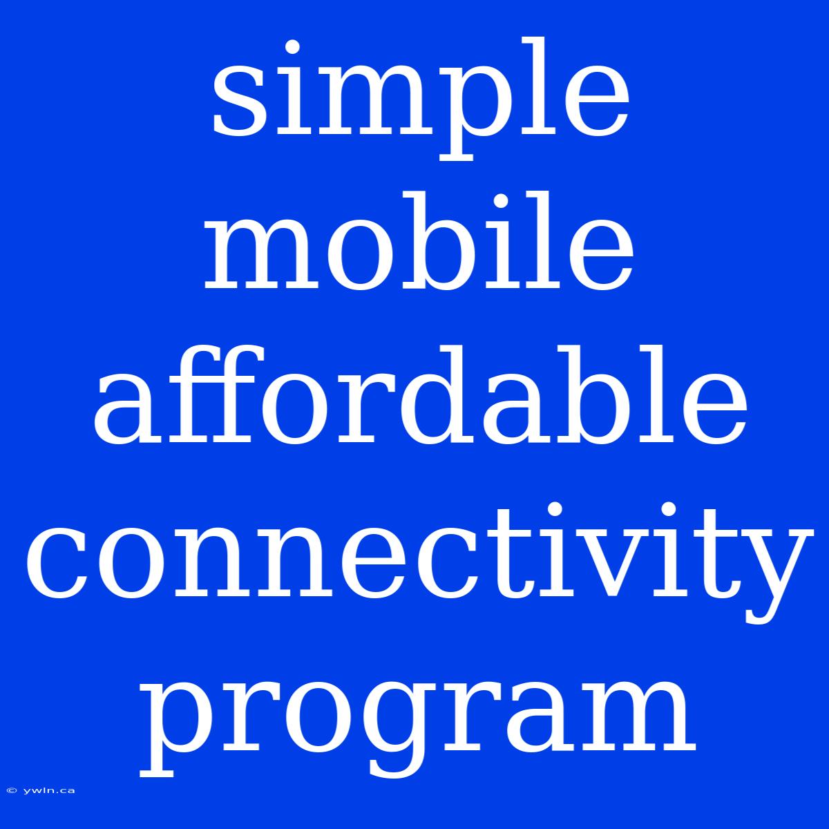 Simple Mobile Affordable Connectivity Program