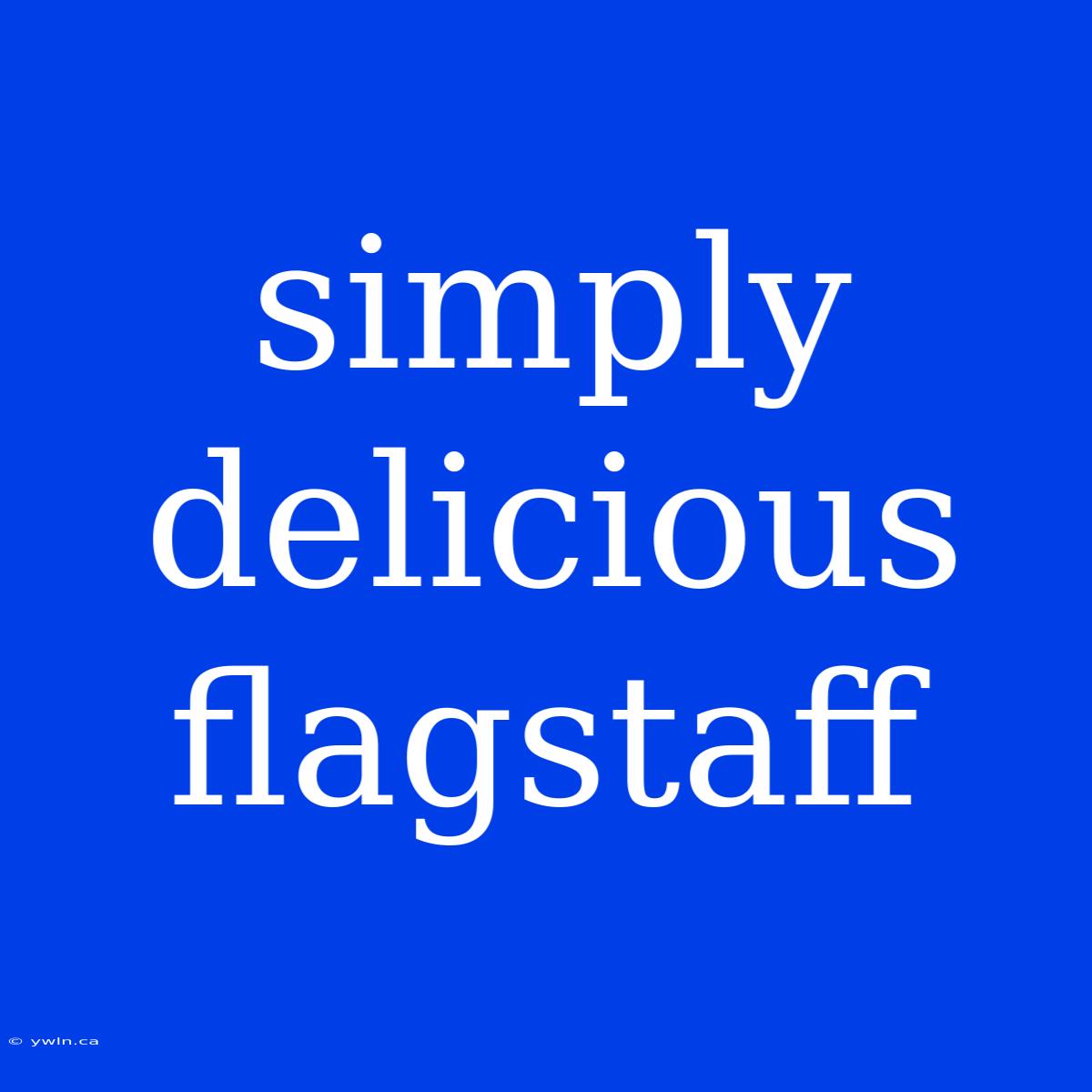 Simply Delicious Flagstaff