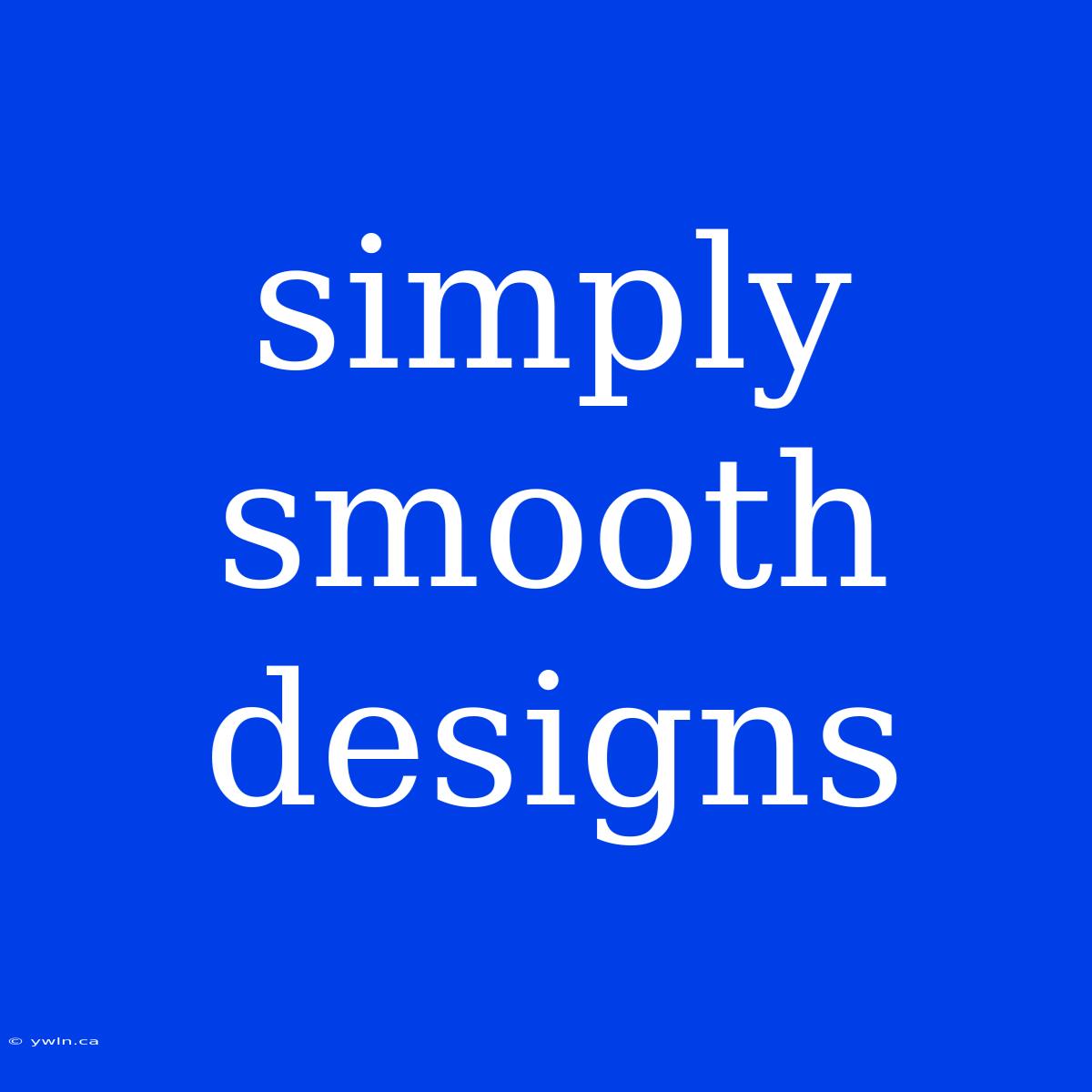 Simply Smooth Designs