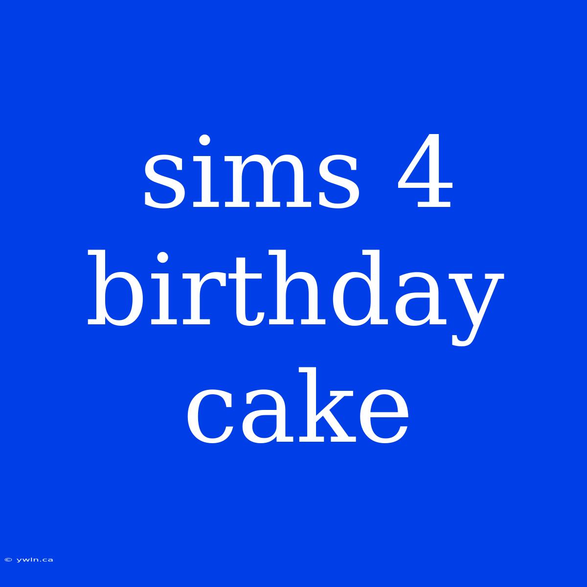 Sims 4 Birthday Cake