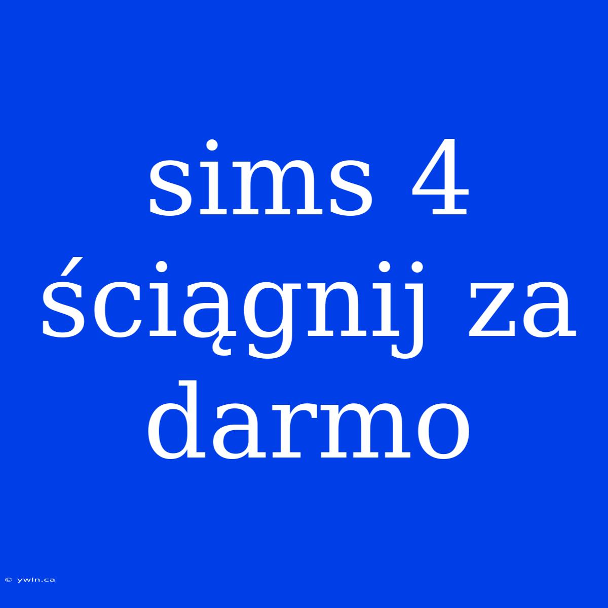 Sims 4 Ściągnij Za Darmo