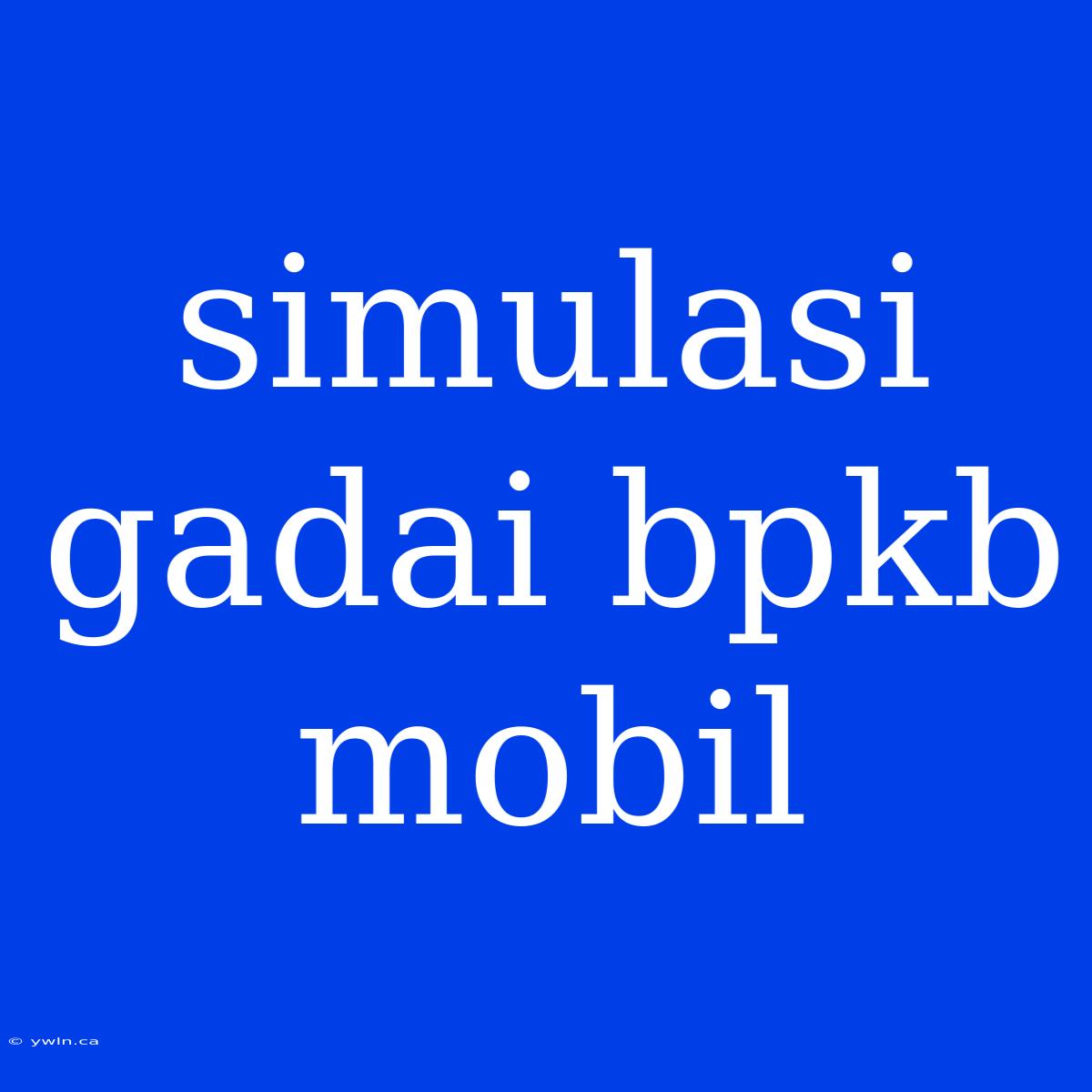 Simulasi Gadai Bpkb Mobil