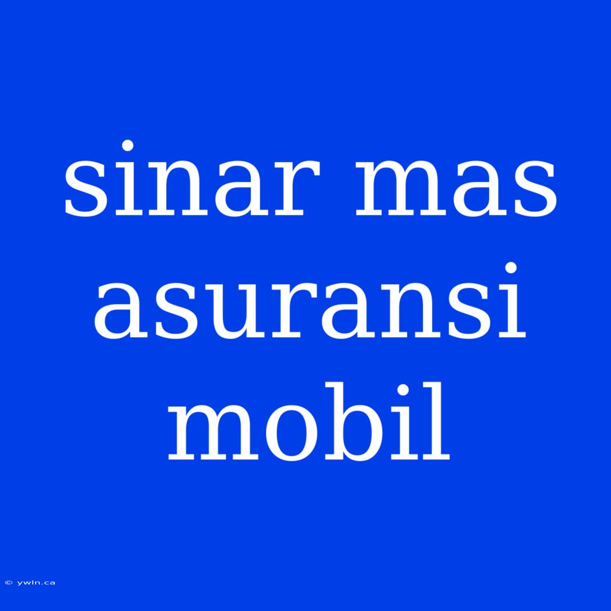 Sinar Mas Asuransi Mobil