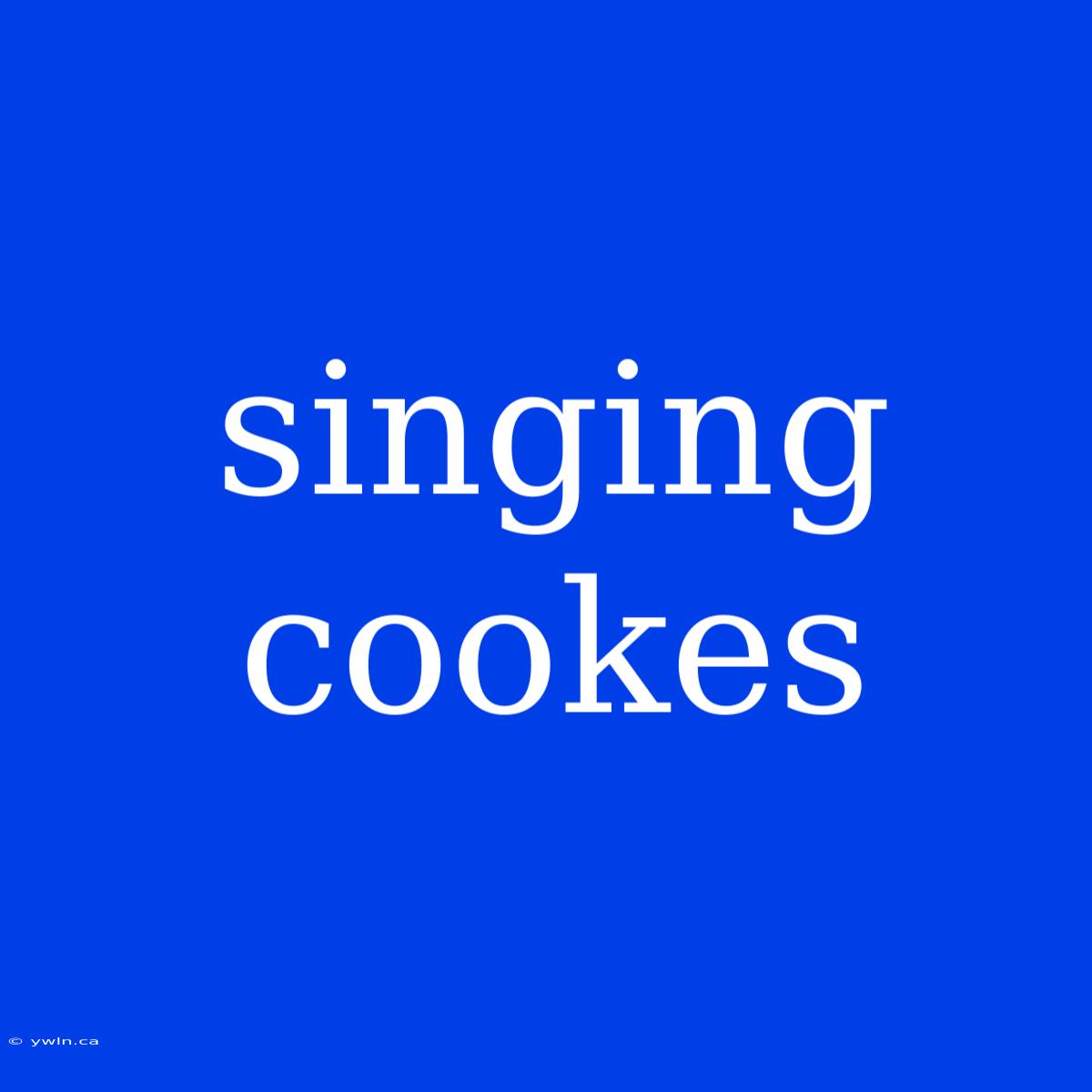 Singing Cookes