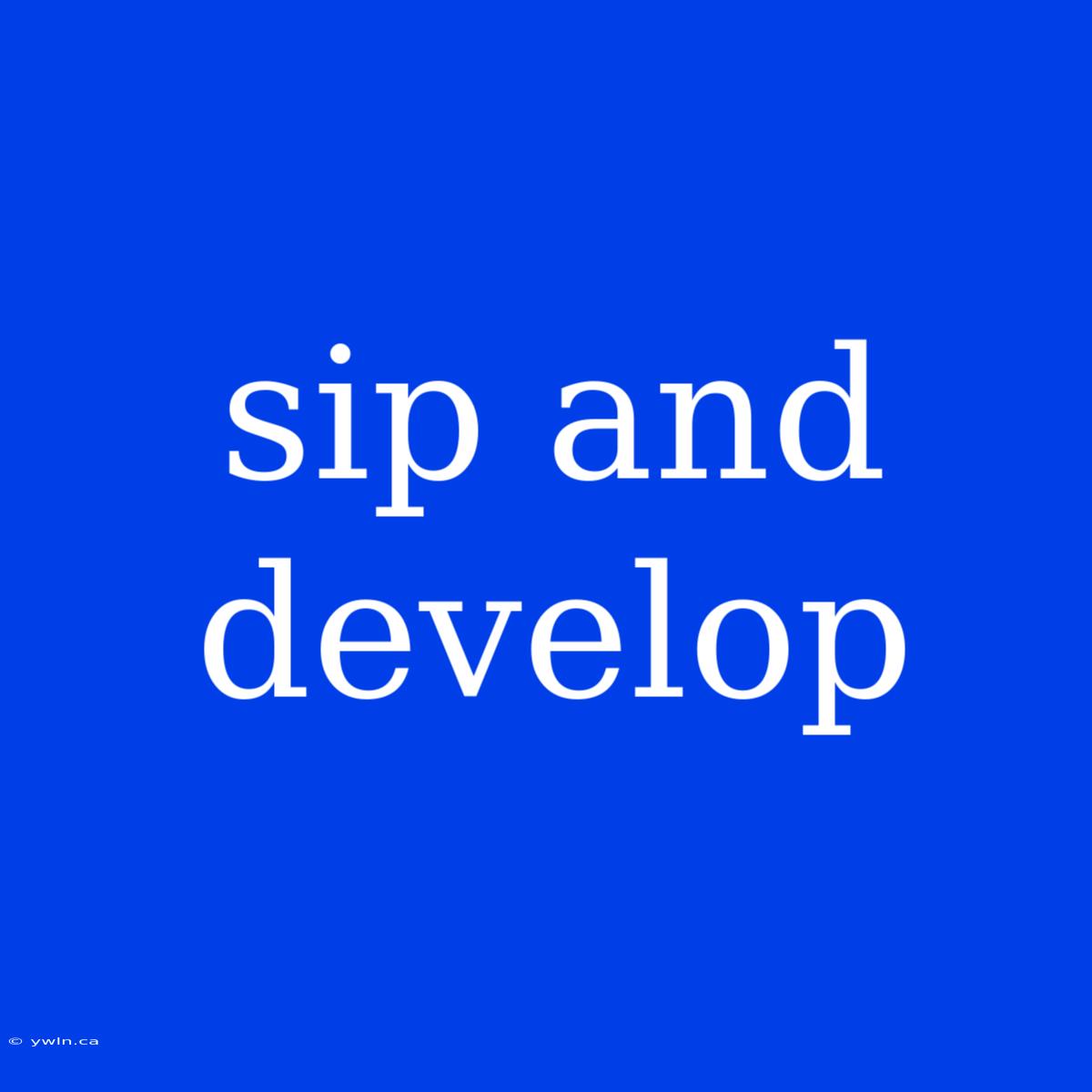 Sip And Develop