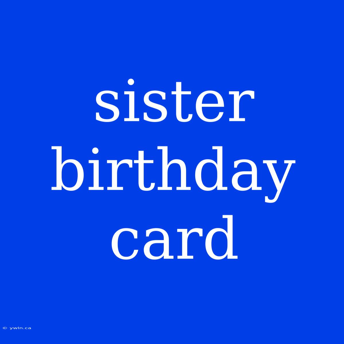 Sister Birthday Card