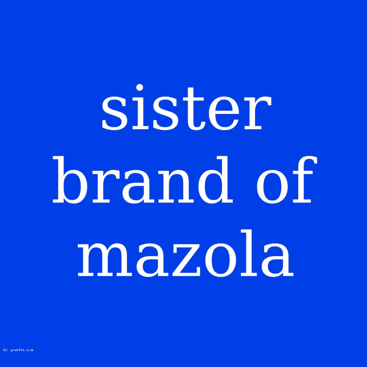 Sister Brand Of Mazola