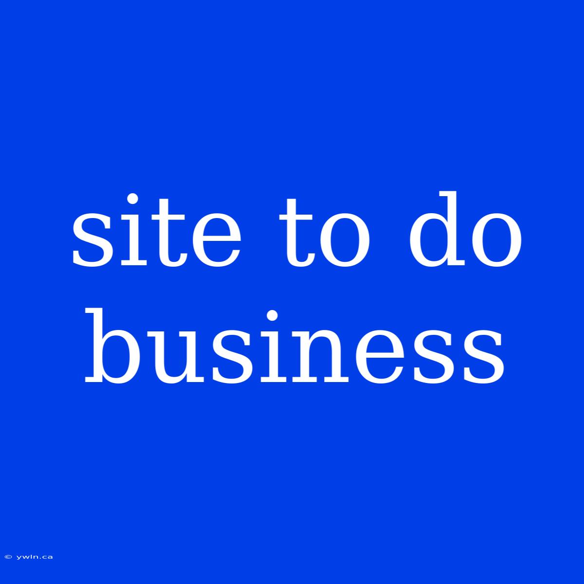 Site To Do Business