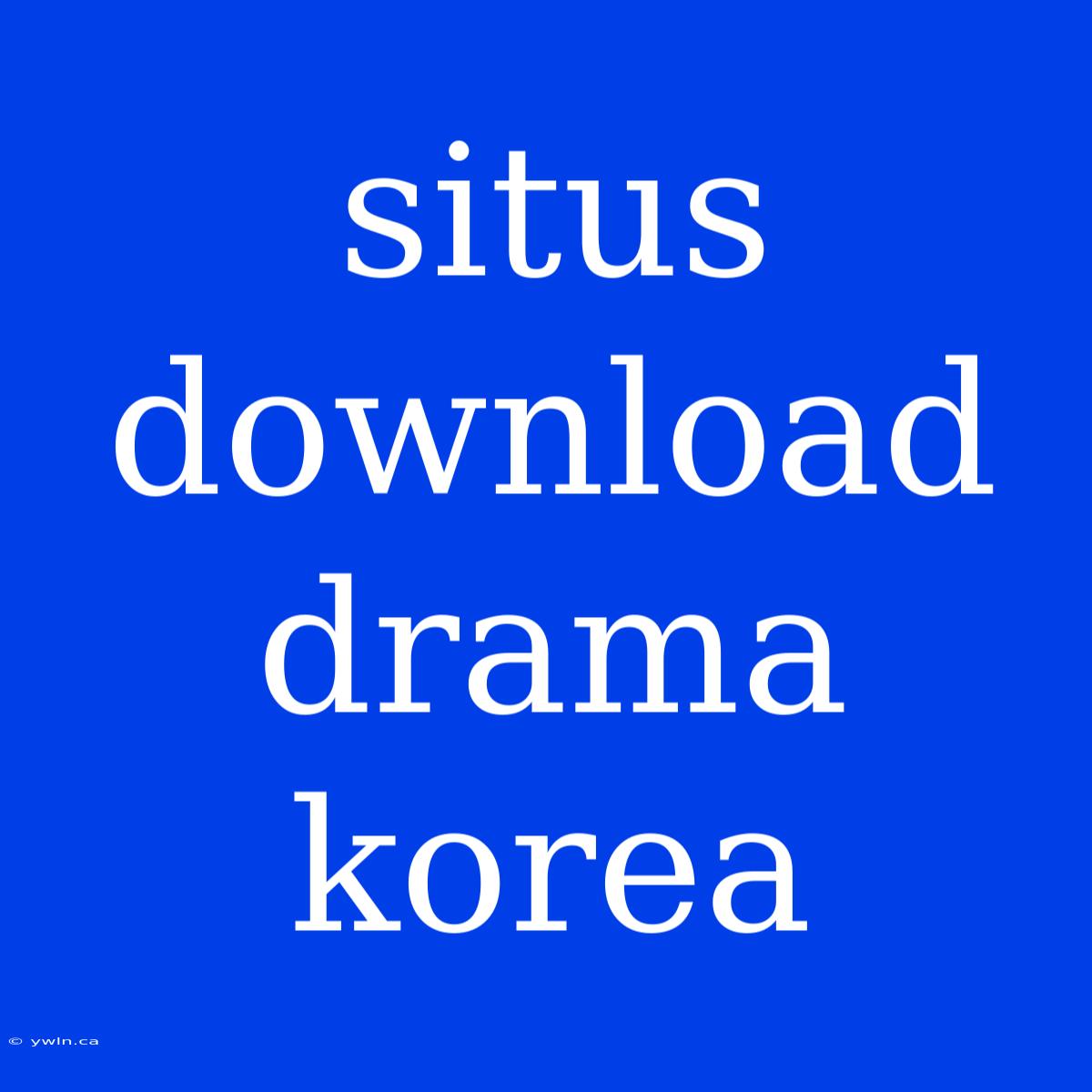 Situs Download Drama Korea