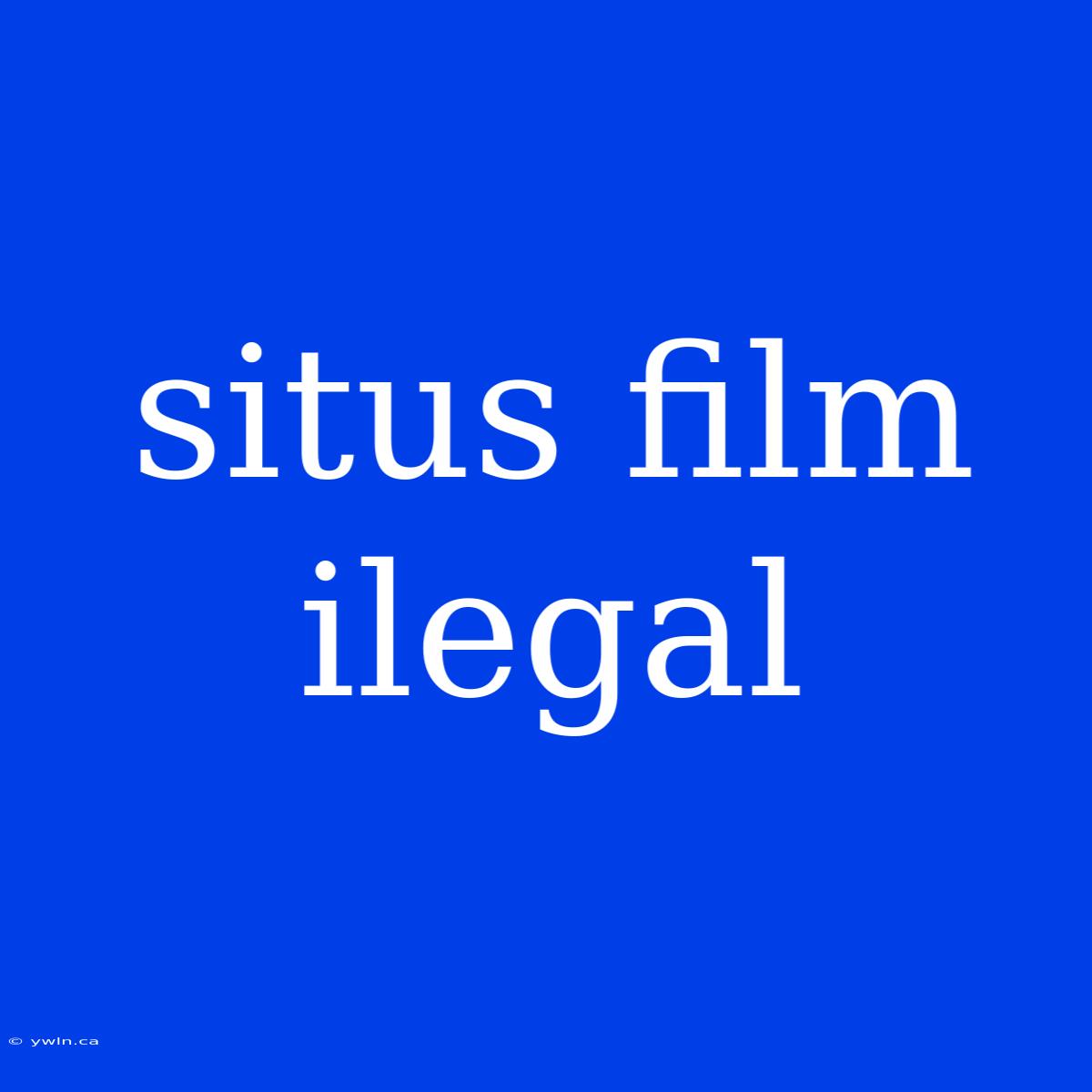 Situs Film Ilegal