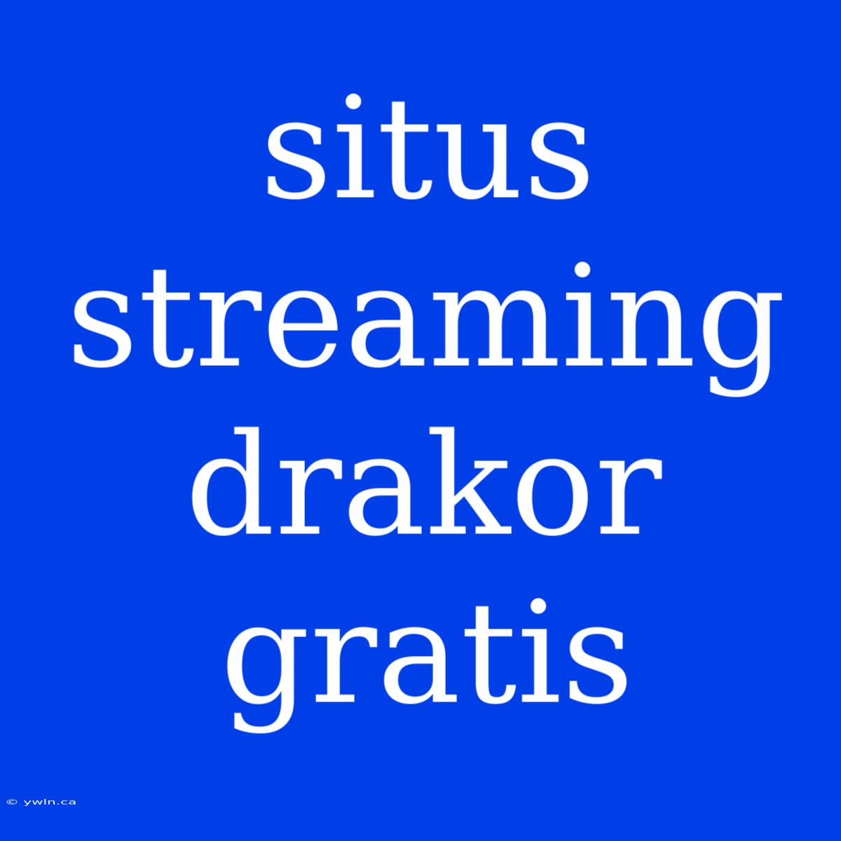 Situs Streaming Drakor Gratis