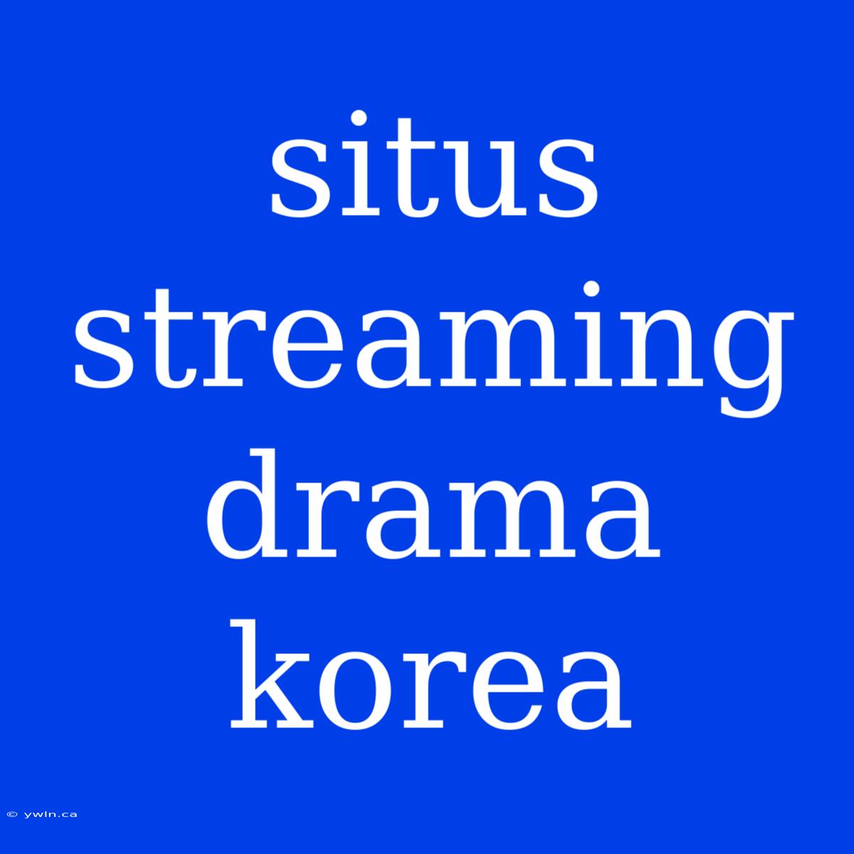 Situs Streaming Drama Korea