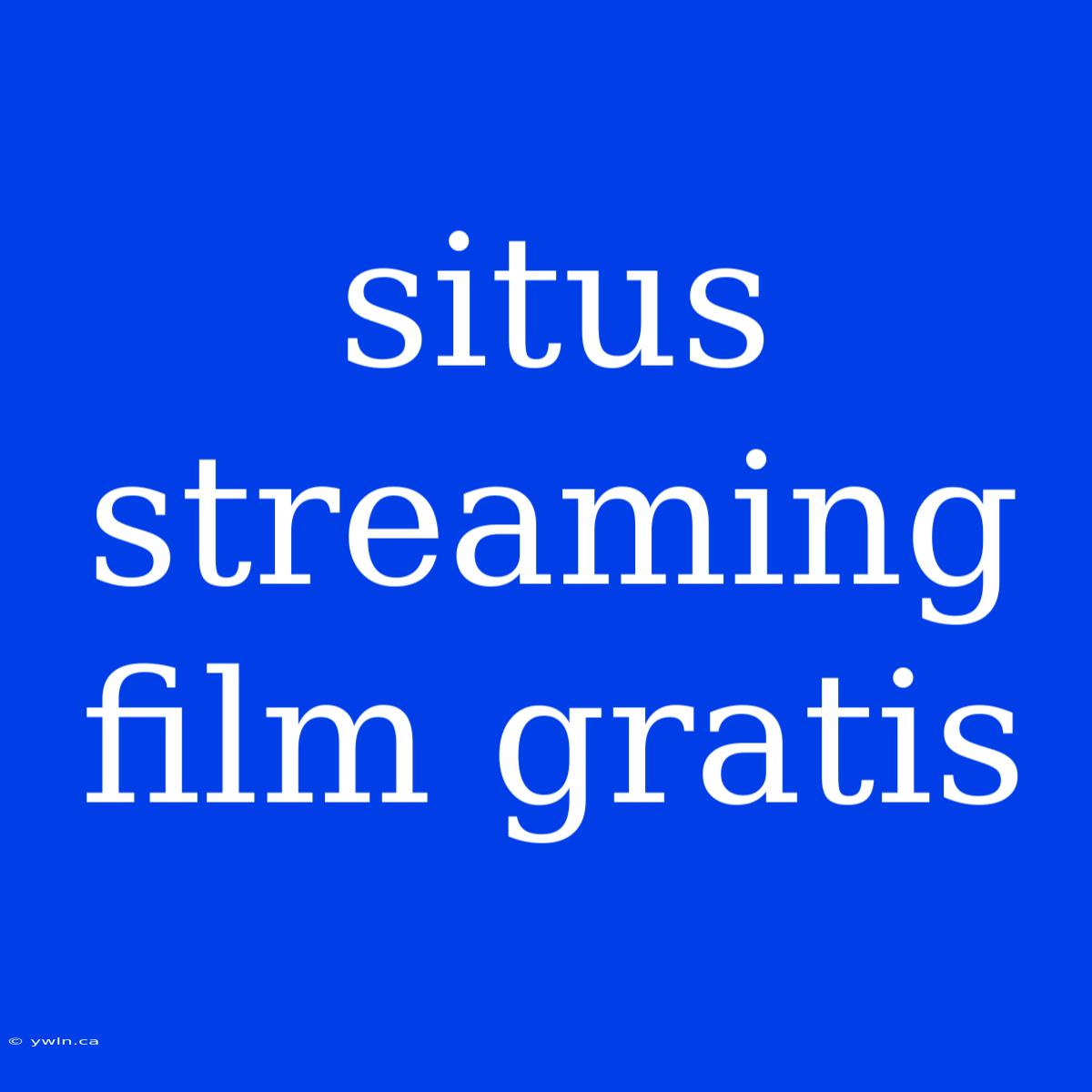 Situs Streaming Film Gratis