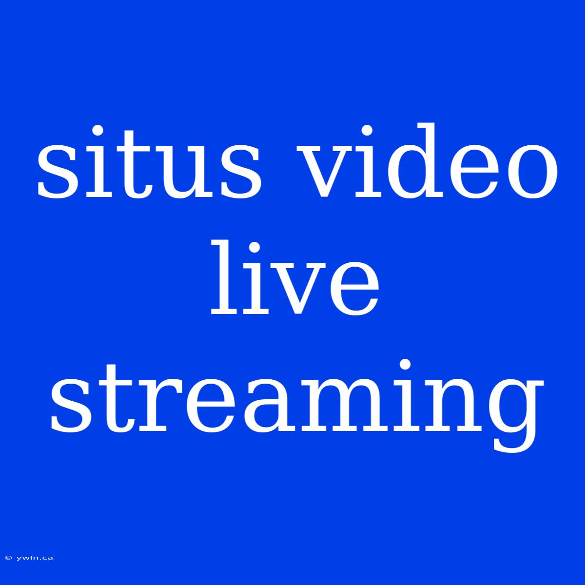 Situs Video Live Streaming