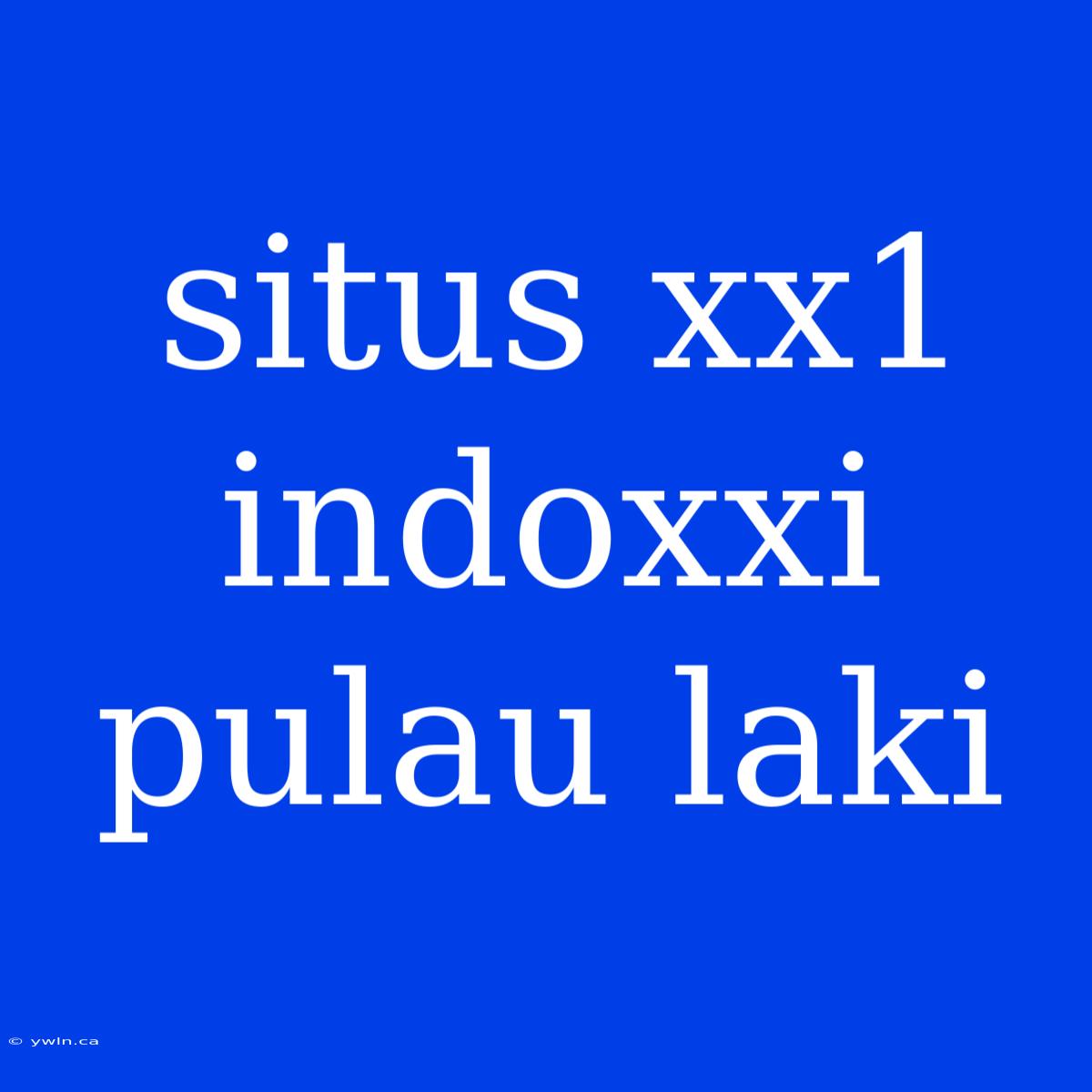 Situs Xx1 Indoxxi Pulau Laki