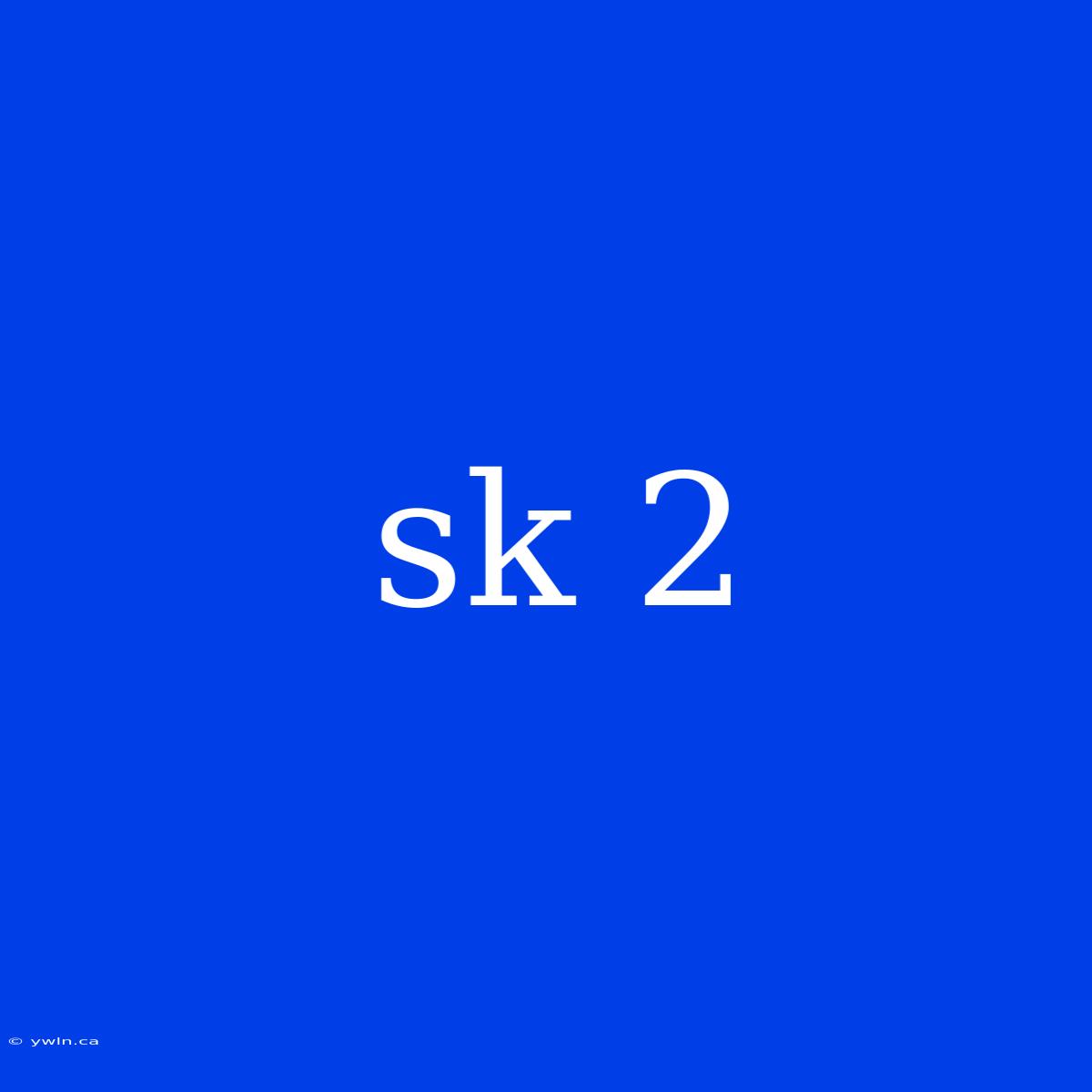 Sk 2