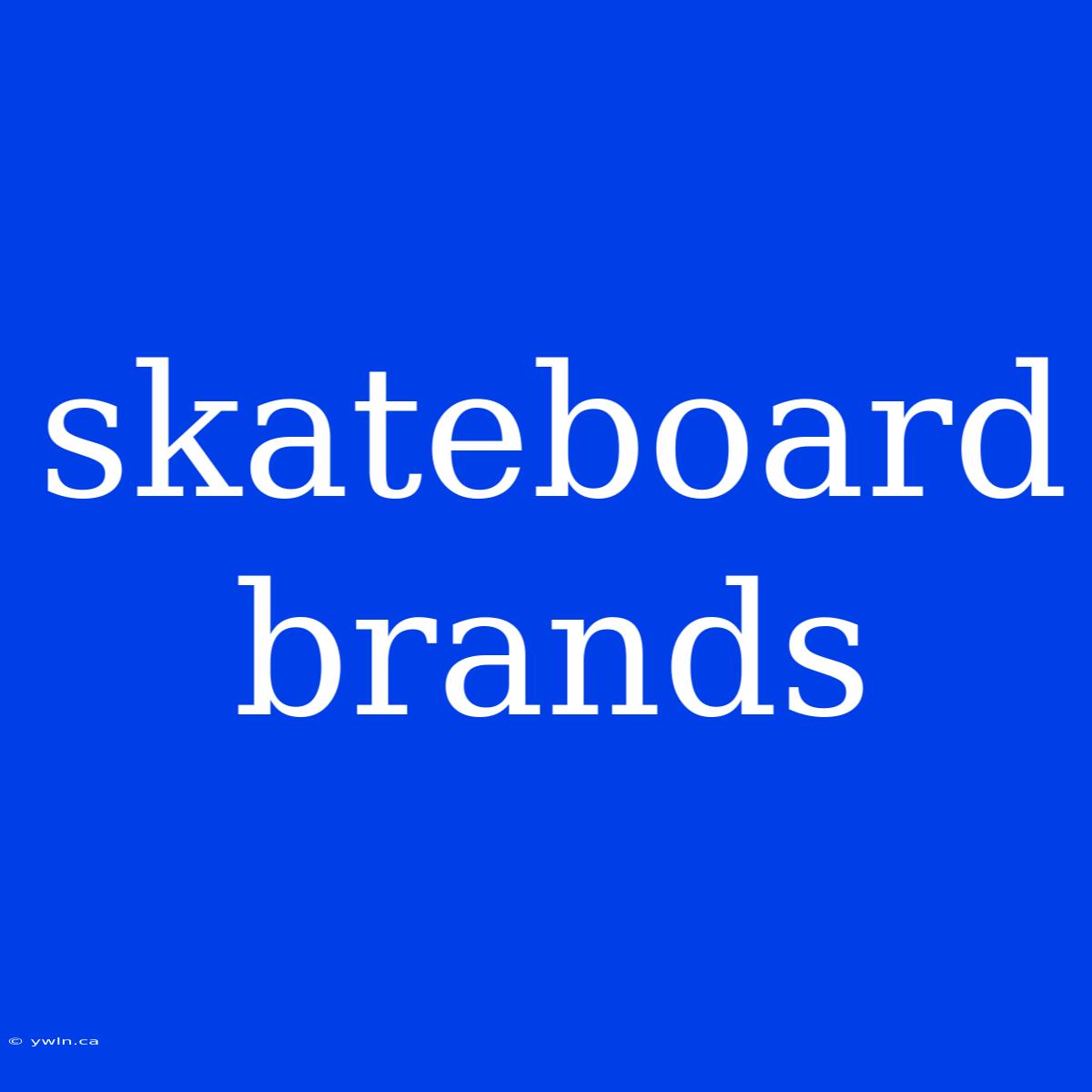 Skateboard Brands