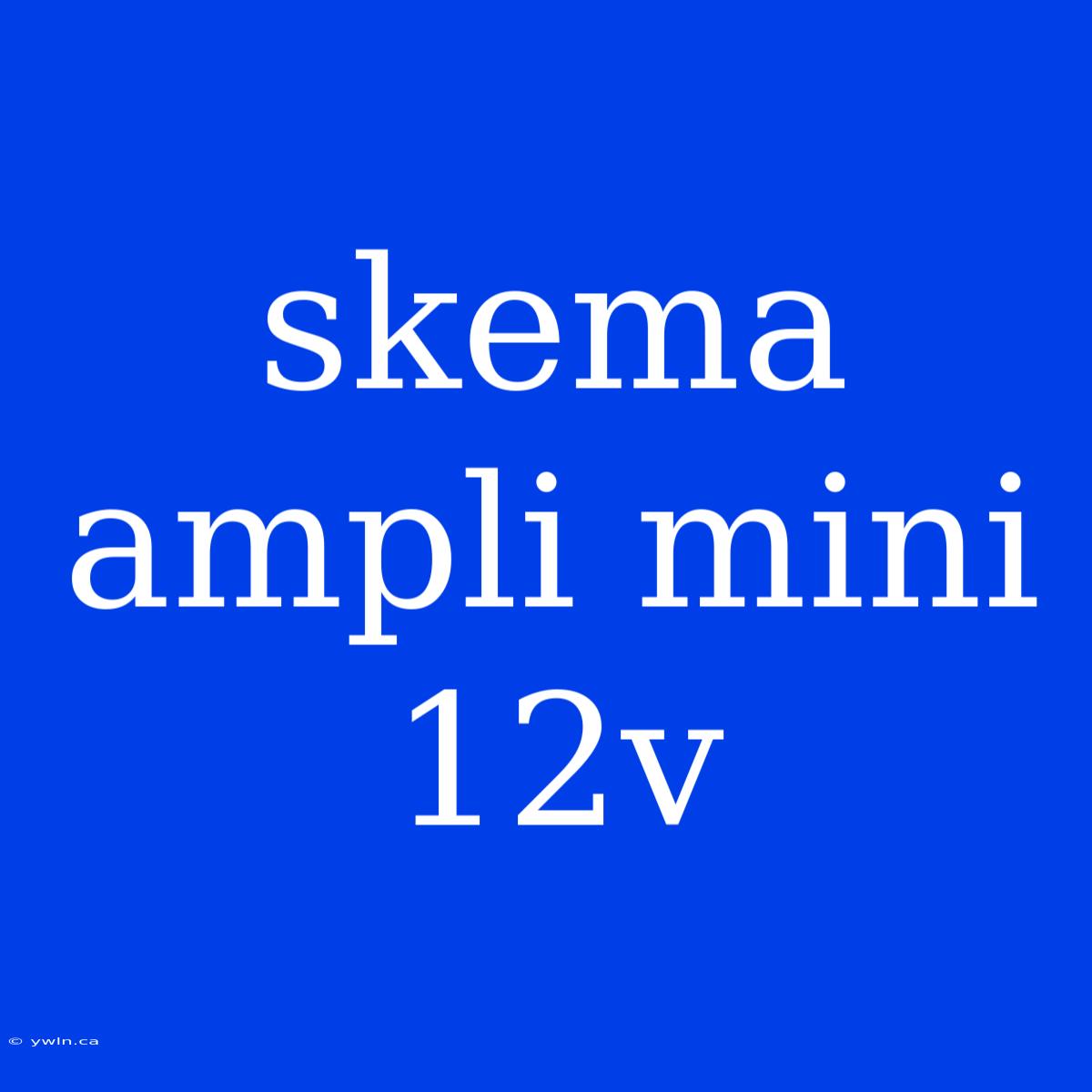 Skema Ampli Mini 12v