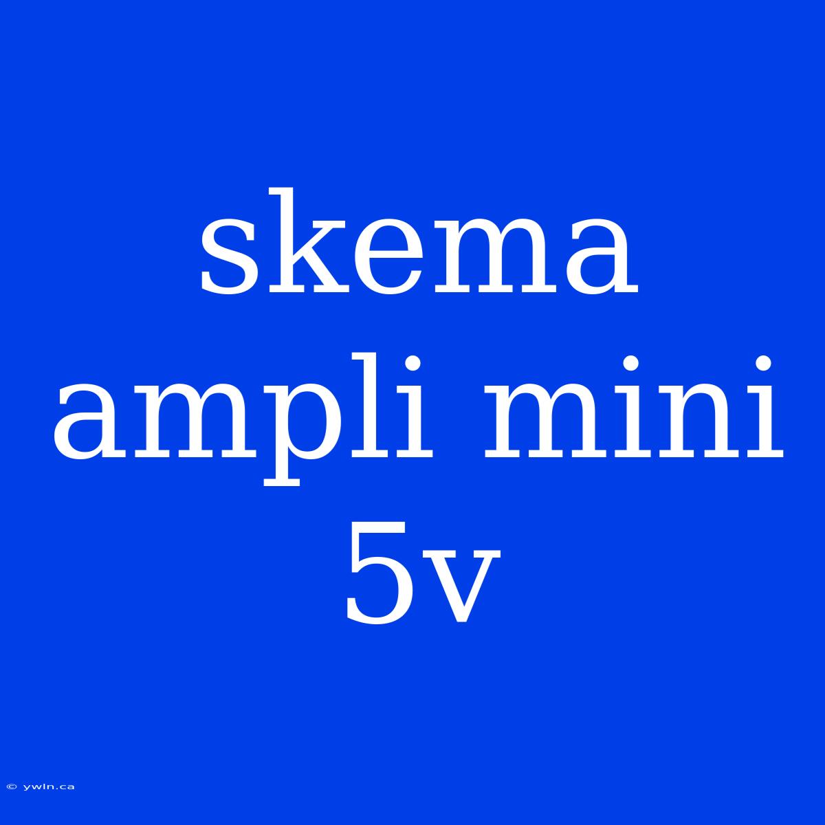 Skema Ampli Mini 5v