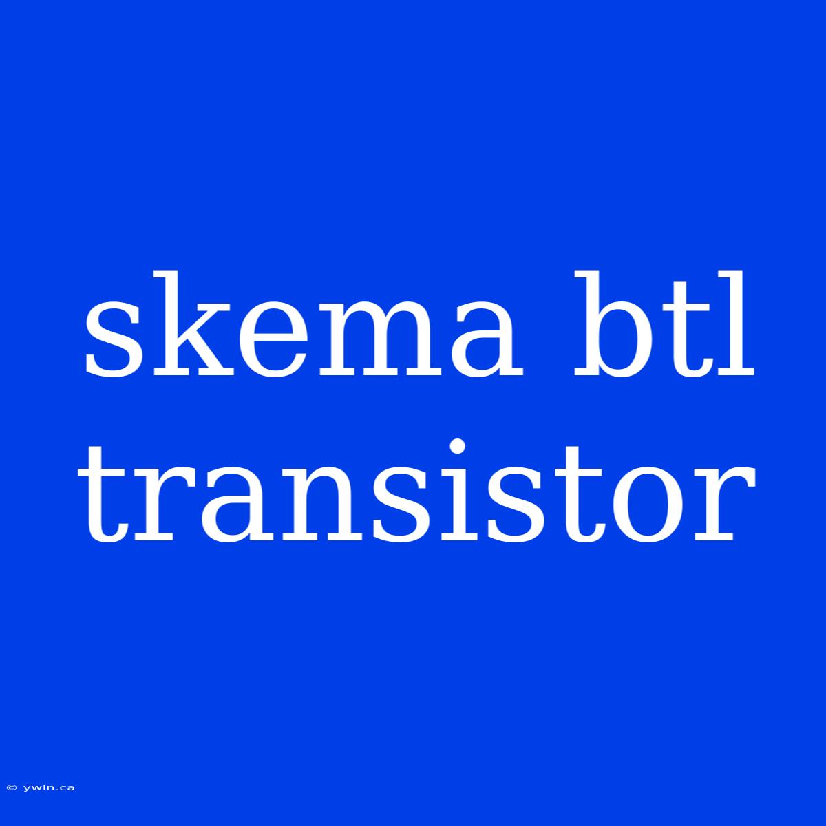 Skema Btl Transistor