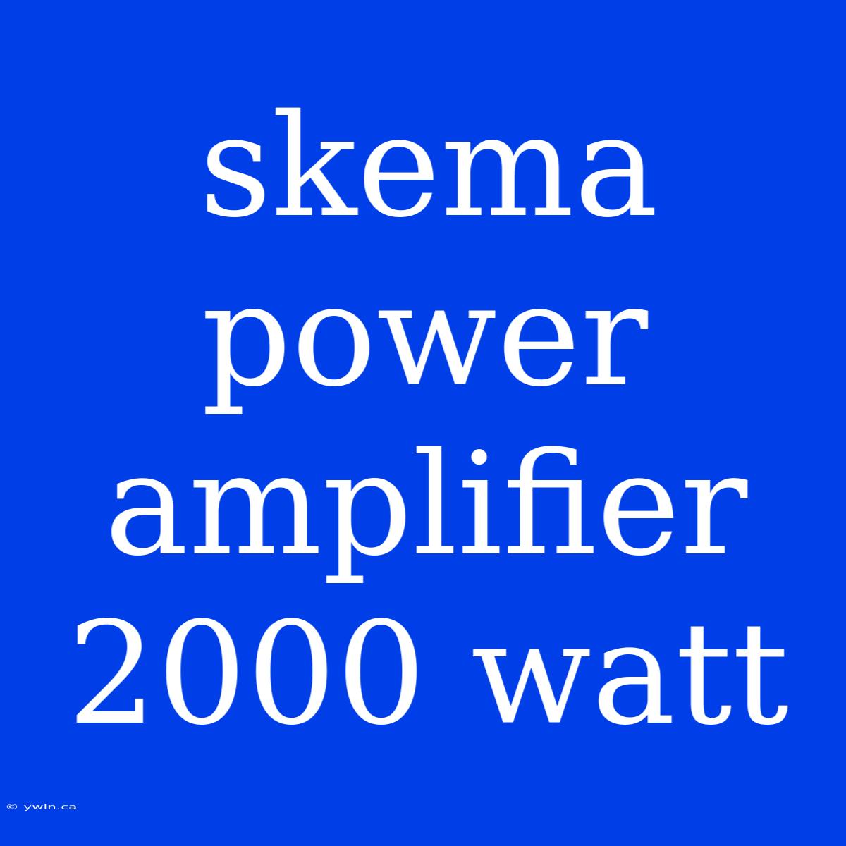 Skema Power Amplifier 2000 Watt