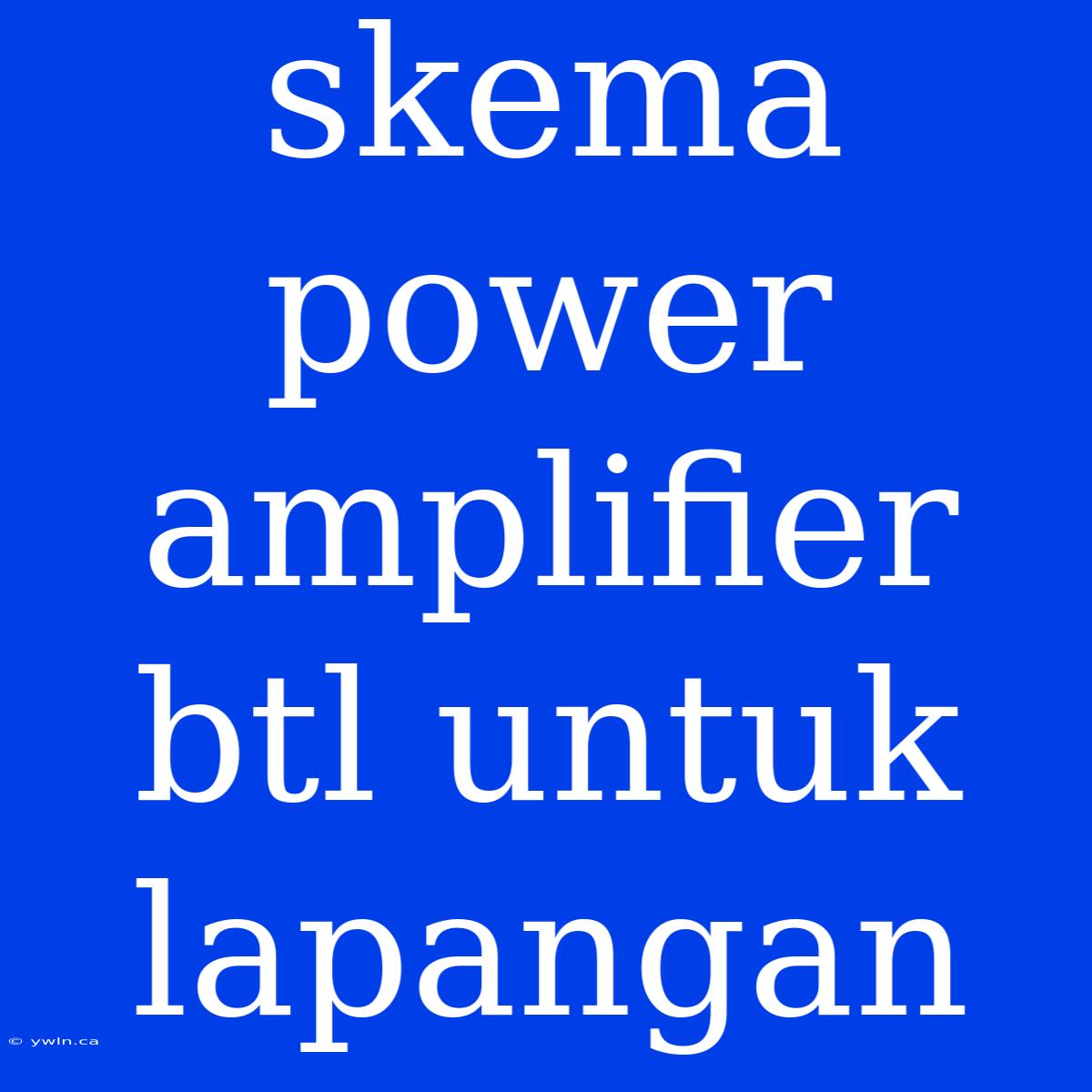 Skema Power Amplifier Btl Untuk Lapangan